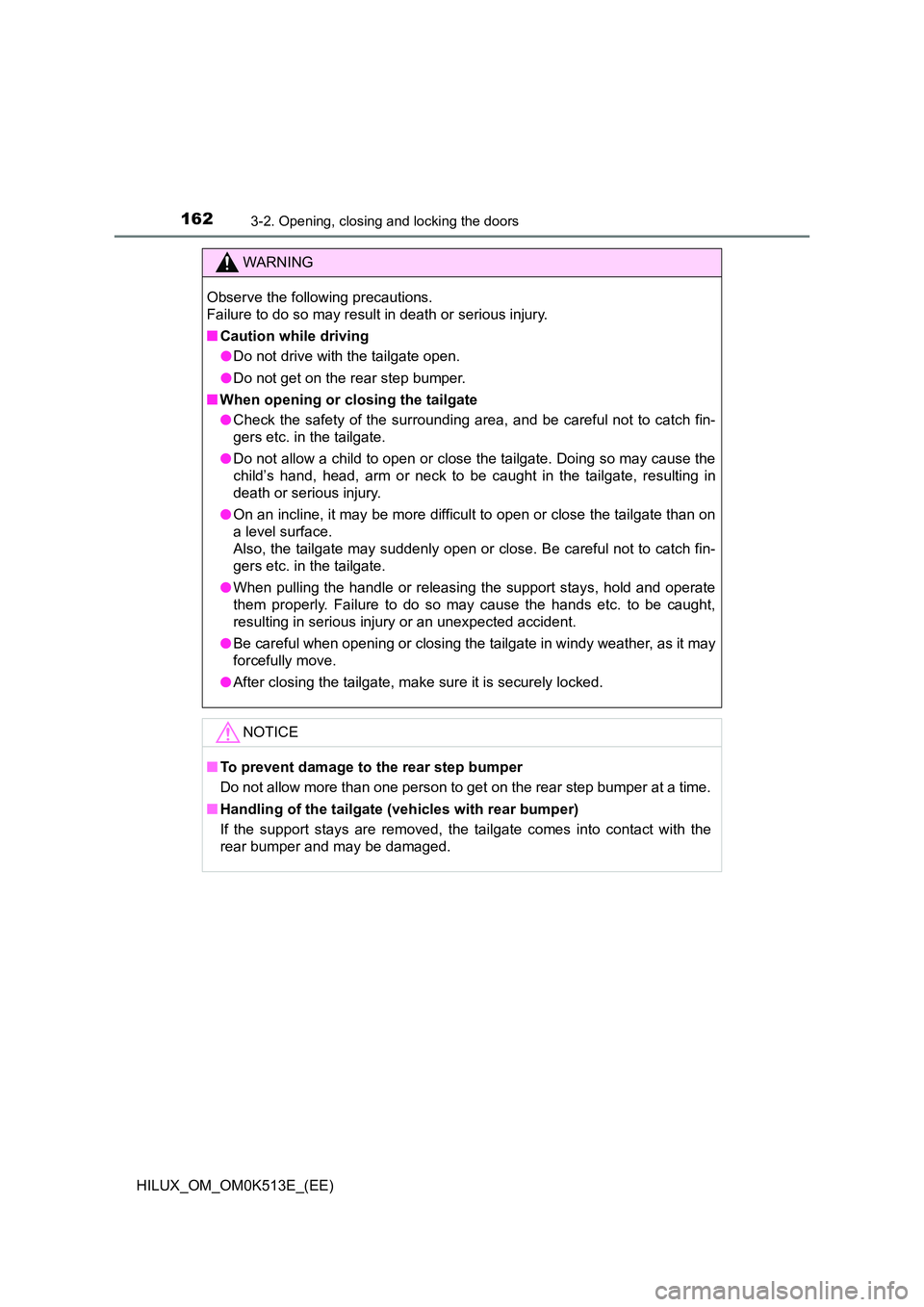 TOYOTA HILUX 2022  Owners Manual 1623-2. Opening, closing and locking the doors
HILUX_OM_OM0K513E_(EE)
WARNING
Observe the following precautions.  
Failure to do so may result in death or serious injury. 
�Q Caution while driving 
�O