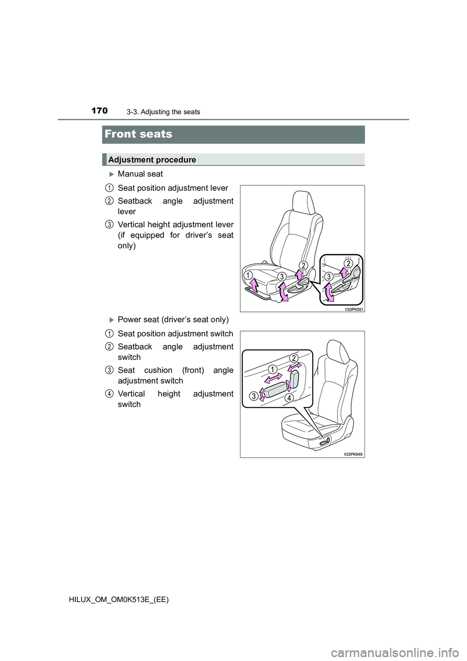 TOYOTA HILUX 2022  Owners Manual 1703-3. Adjusting the seats
HILUX_OM_OM0K513E_(EE)
Front seats
Manual seat 
Seat position adjustment lever 
Seatback angle adjustment 
lever 
Vertical height adjustment lever 
(if equipped for driv