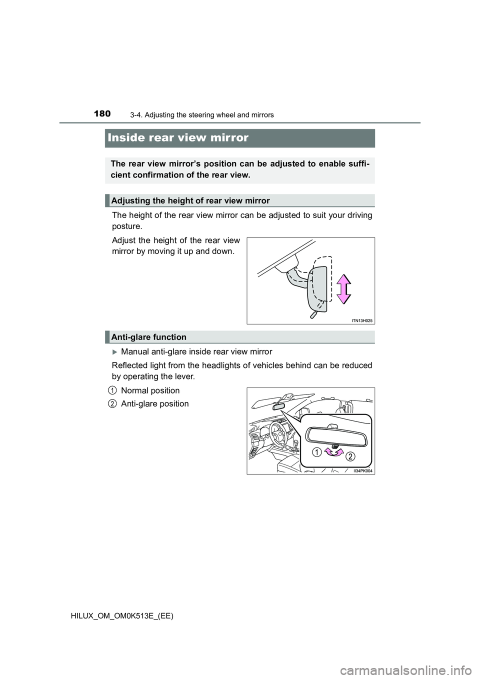 TOYOTA HILUX 2022  Owners Manual 1803-4. Adjusting the steering wheel and mirrors
HILUX_OM_OM0K513E_(EE)
Inside rear view mirror
The height of the rear view mirror can be adjusted to suit your driving 
posture. 
Adjust the height of 