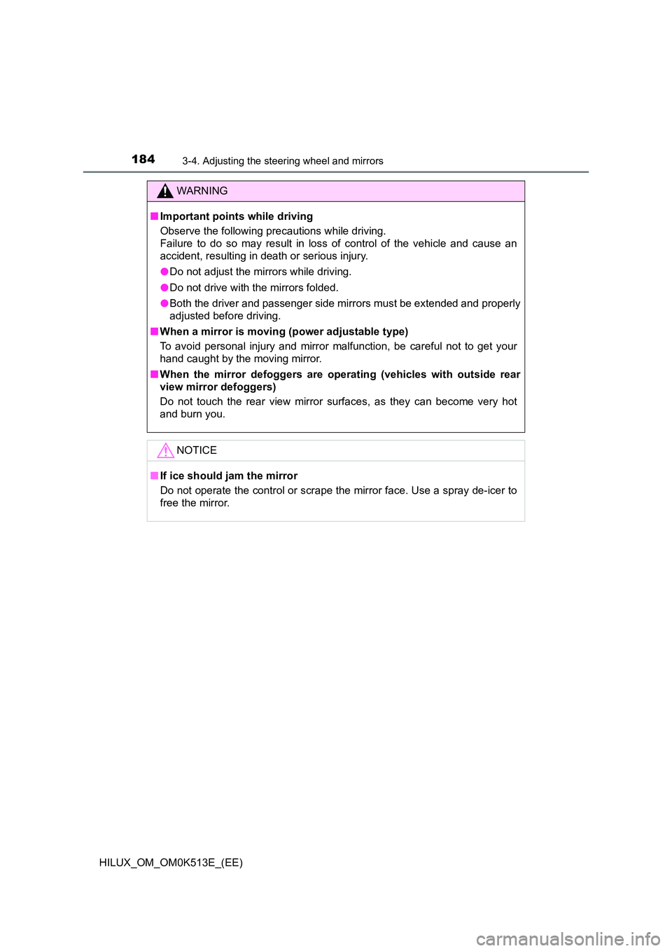 TOYOTA HILUX 2022  Owners Manual 1843-4. Adjusting the steering wheel and mirrors
HILUX_OM_OM0K513E_(EE)
WARNING
�QImportant points while driving 
Observe the following precautions while driving. 
Failure to do so may result in loss 