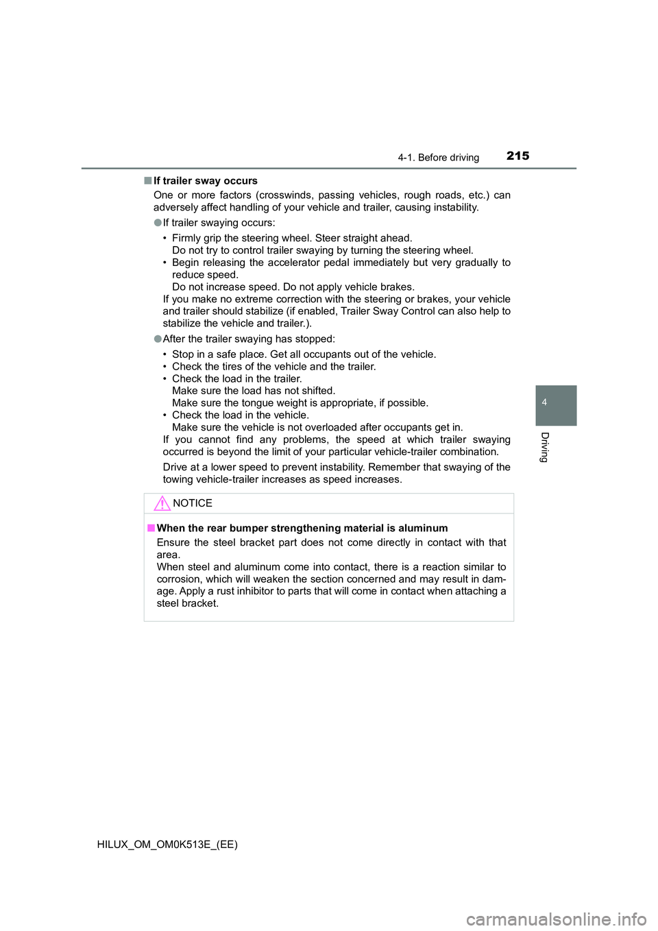 TOYOTA HILUX 2022  Owners Manual 2154-1. Before driving
4
Driving
HILUX_OM_OM0K513E_(EE) 
�Q If trailer sway occurs 
One or more factors (crosswinds, passing vehicles, rough roads, etc.) can 
adversely affect handling of your vehicle