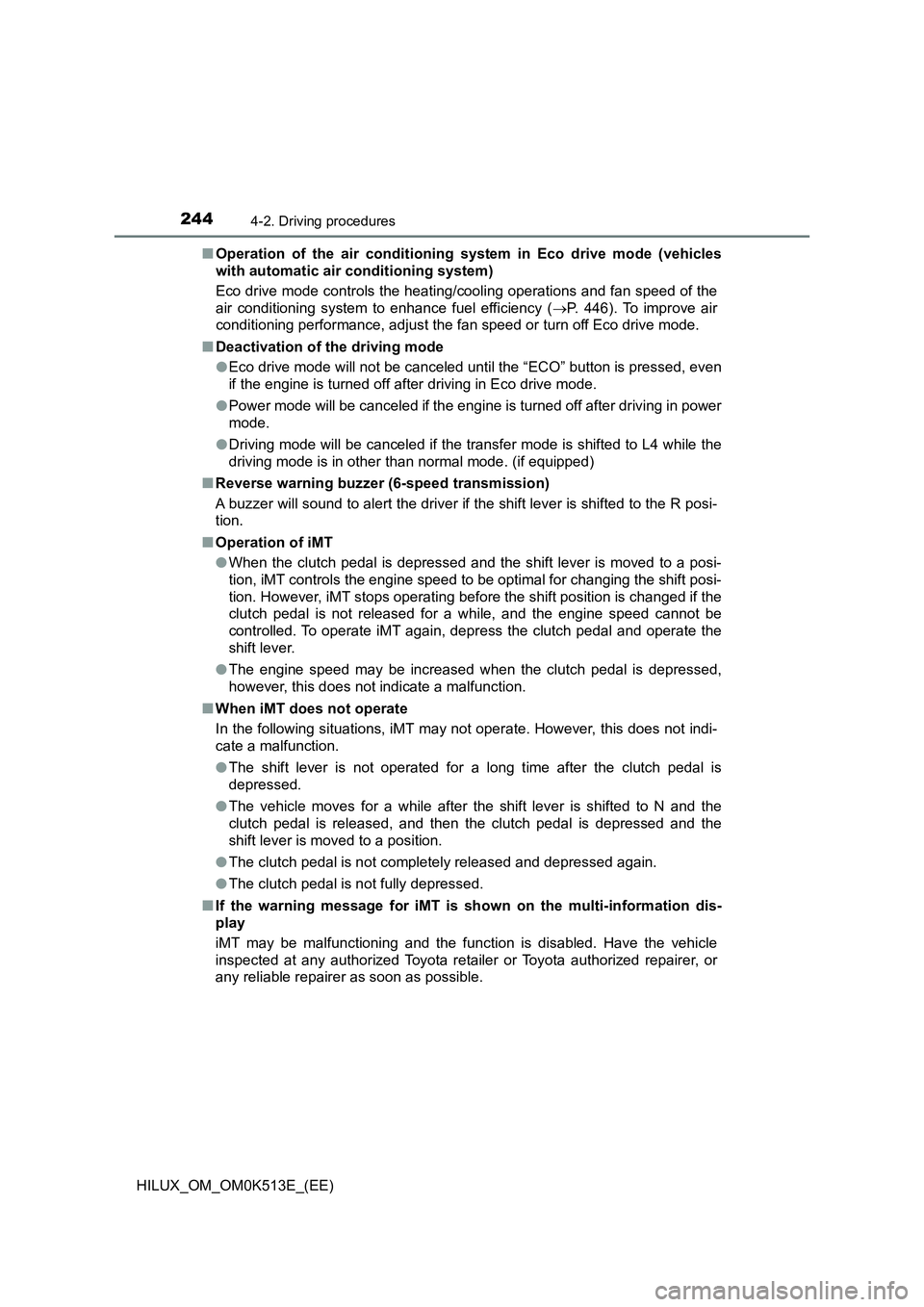 TOYOTA HILUX 2022  Owners Manual 2444-2. Driving procedures
HILUX_OM_OM0K513E_(EE) 
�Q Operation of the air conditioning system in Eco drive mode (vehicles 
with automatic air conditioning system) 
Eco drive mode controls the heating