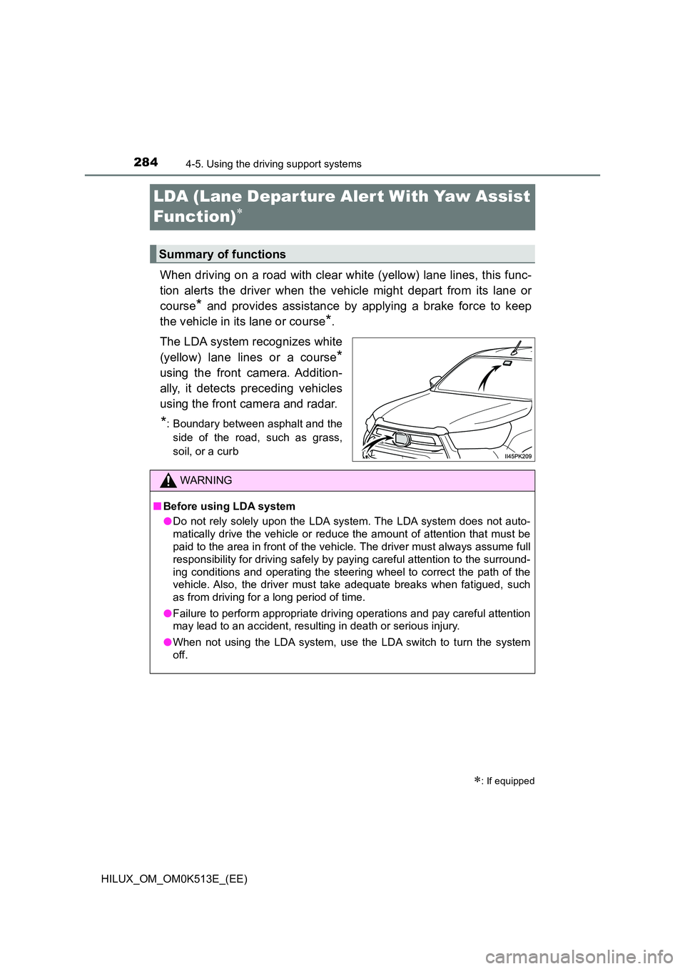 TOYOTA HILUX 2022  Owners Manual 2844-5. Using the driving support systems
HILUX_OM_OM0K513E_(EE)
LDA (Lane Depar ture Alert With Yaw Assist  
Function)
When driving on a road with clear white (yellow) lane lines, this func- 
tion