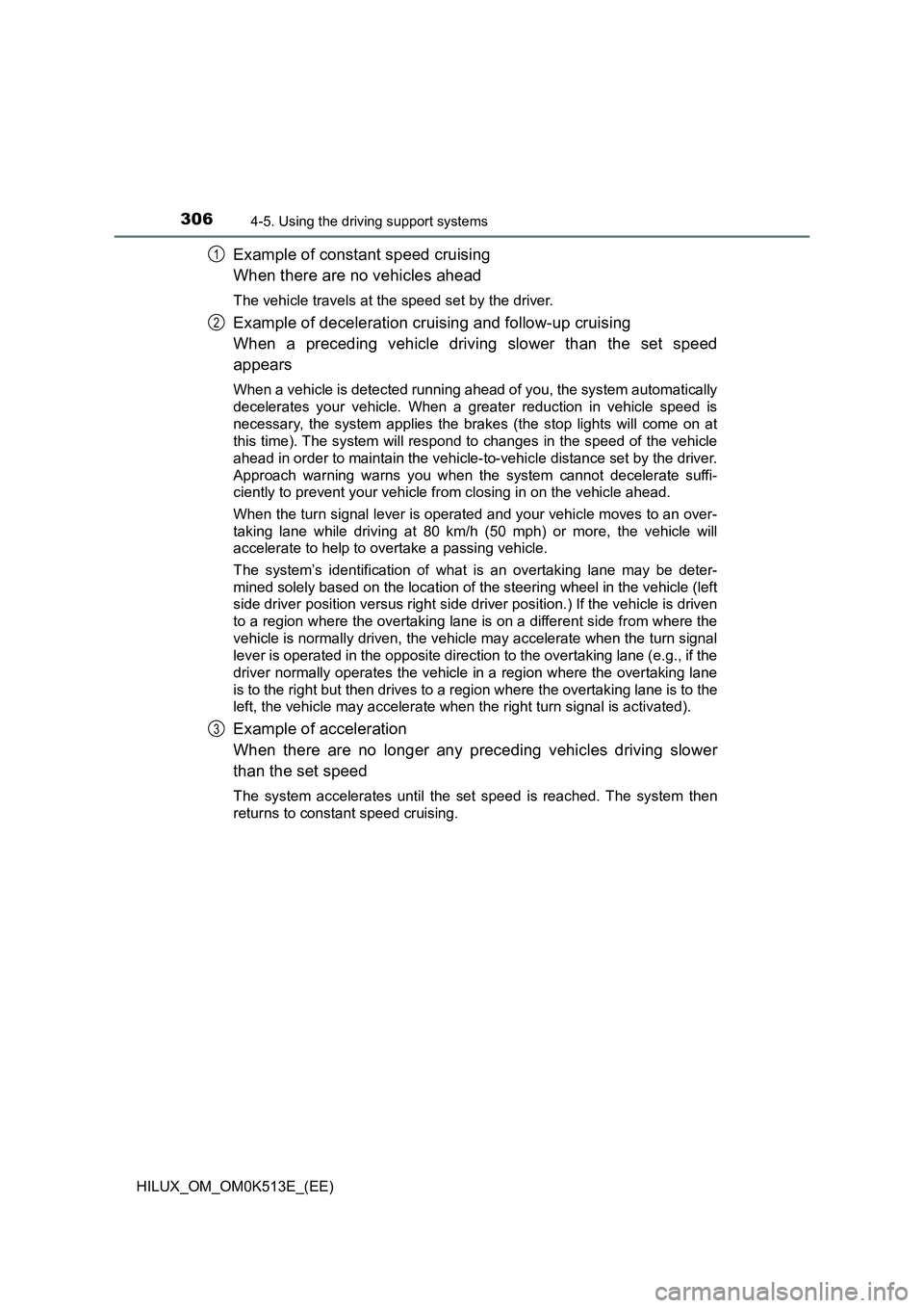TOYOTA HILUX 2022  Owners Manual 3064-5. Using the driving support systems
HILUX_OM_OM0K513E_(EE)
Example of constant speed cruising 
When there are no vehicles ahead
The vehicle travels at the speed set by the driver.
Example of dec