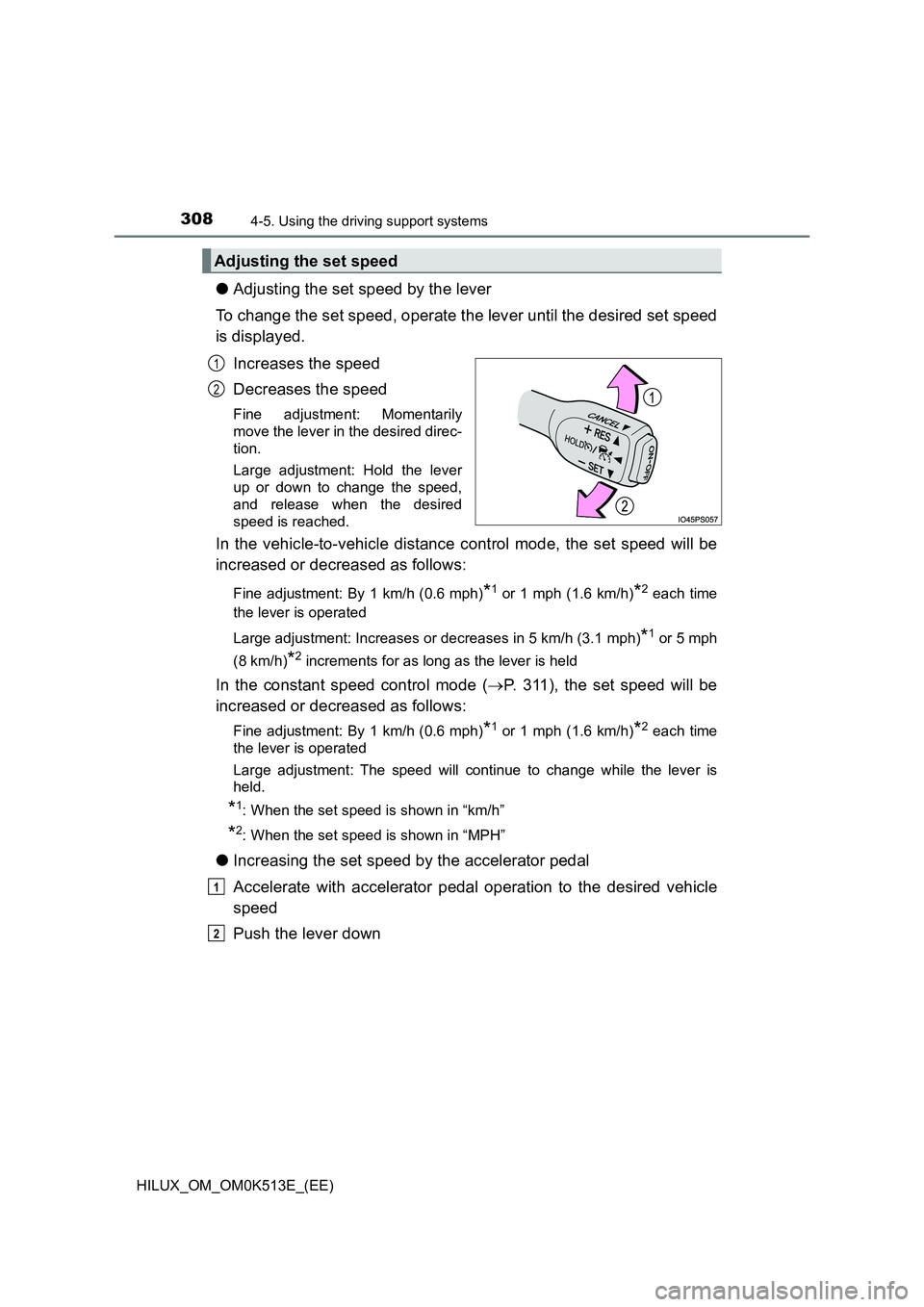 TOYOTA HILUX 2022  Owners Manual 3084-5. Using the driving support systems
HILUX_OM_OM0K513E_(EE)
�OAdjusting the set speed by the lever 
To change the set speed, operate the lever until the desired set speed 
is displayed. 
Increase