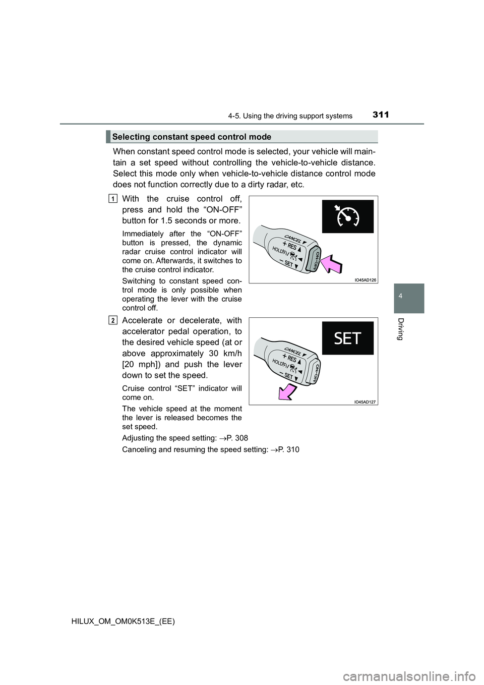 TOYOTA HILUX 2022  Owners Manual 3114-5. Using the driving support systems
4
Driving
HILUX_OM_OM0K513E_(EE)
When constant speed control mode is selected, your vehicle will main- 
tain a set speed without controlling the vehicle-to-ve