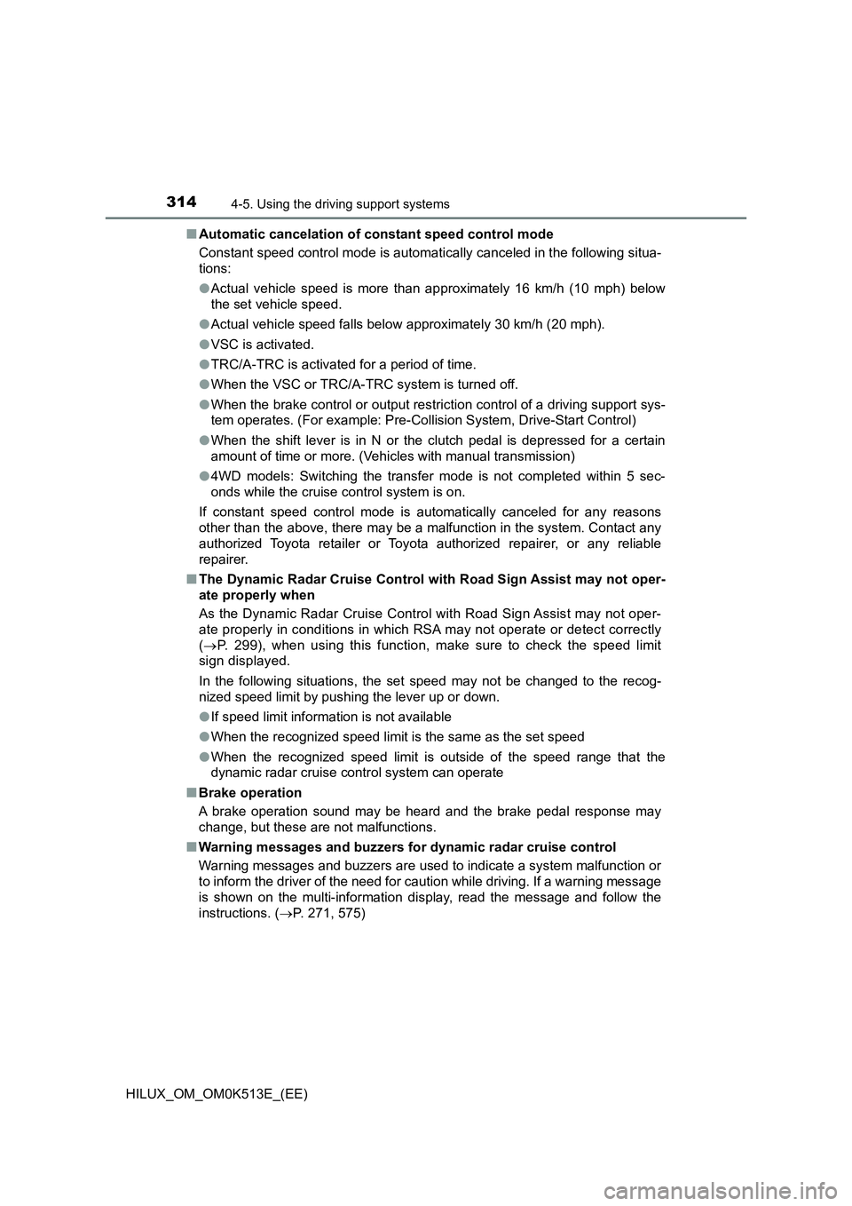 TOYOTA HILUX 2022  Owners Manual 3144-5. Using the driving support systems
HILUX_OM_OM0K513E_(EE) 
�Q Automatic cancelation of constant speed control mode 
Constant speed control mode is automatically canceled in the following situa-