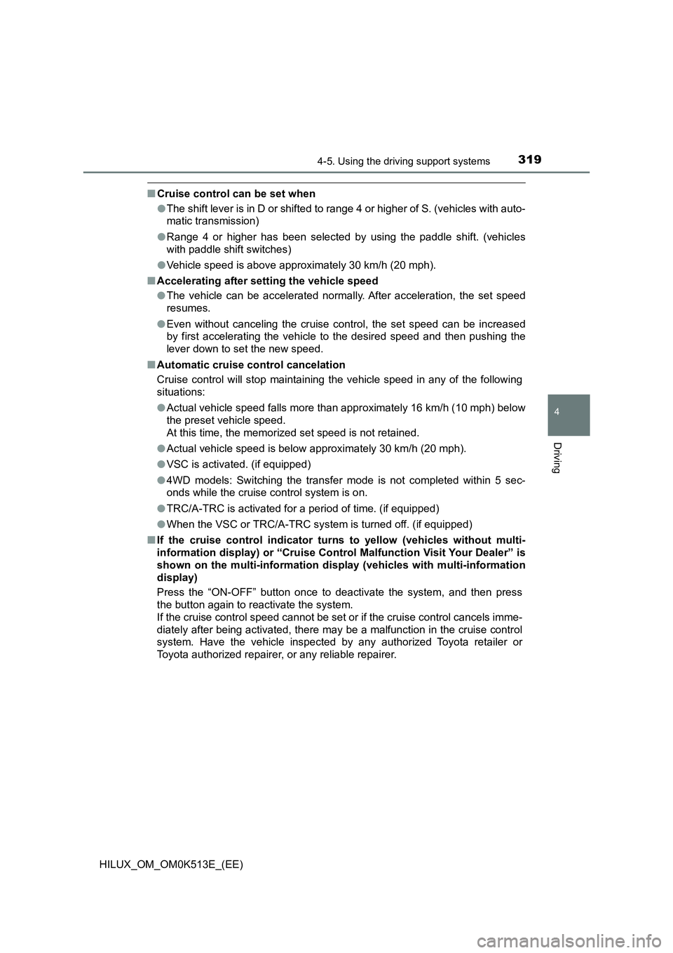 TOYOTA HILUX 2022  Owners Manual 3194-5. Using the driving support systems
4
Driving
HILUX_OM_OM0K513E_(EE)
�QCruise control can be set when 
�O The shift lever is in D or shifted to range 4 or higher of S. (vehicles with auto- 
mati