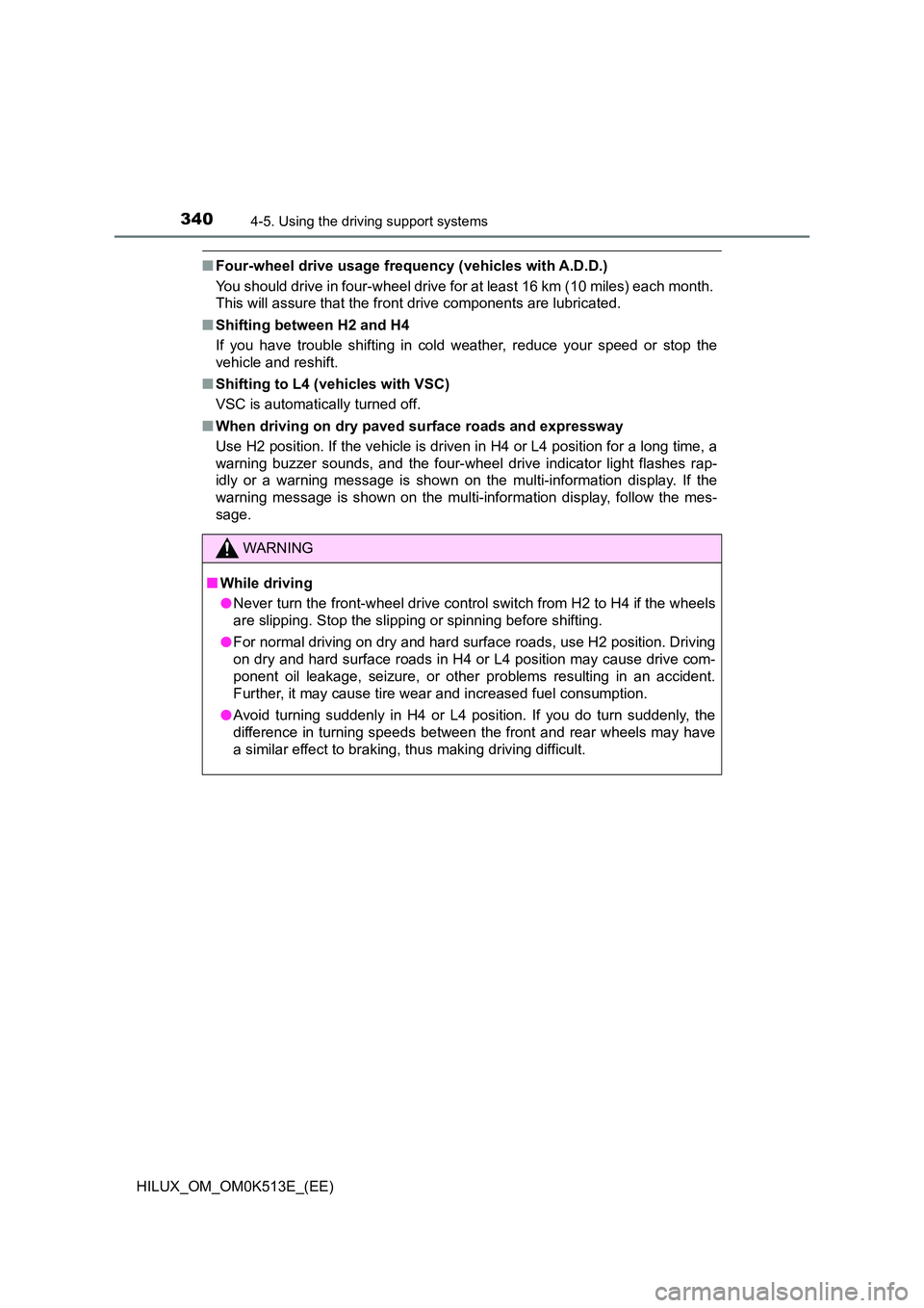 TOYOTA HILUX 2022  Owners Manual 3404-5. Using the driving support systems
HILUX_OM_OM0K513E_(EE)
�QFour-wheel drive usage frequency (vehicles with A.D.D.) 
You should drive in four-wheel drive for at least 16 km (10 miles) each mont