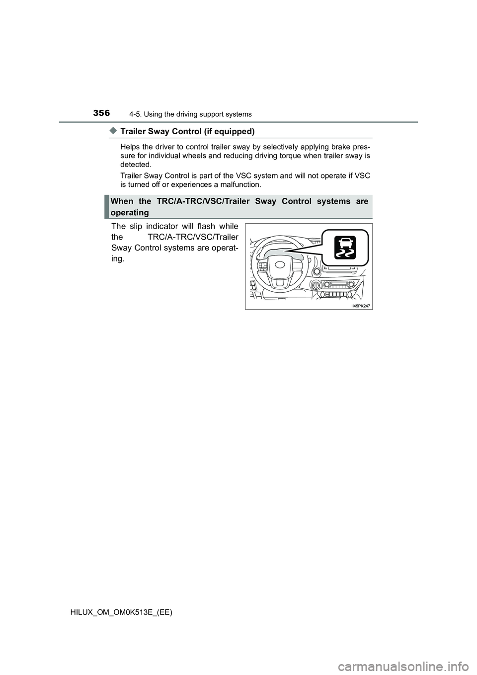 TOYOTA HILUX 2022  Owners Manual 3564-5. Using the driving support systems
HILUX_OM_OM0K513E_(EE)
�XTrailer Sway Control (if equipped)
Helps the driver to control trailer sway by selectively applying brake pres- 
sure for individual 