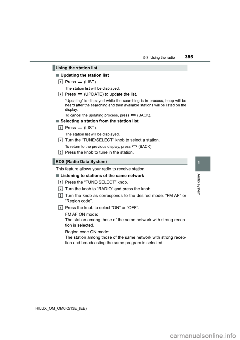 TOYOTA HILUX 2022  Owners Manual 3855-3. Using the radio
5
Audio system
HILUX_OM_OM0K513E_(EE) 
�QUpdating the station list 
Press  (LIST)
The station list will be displayed.
Press   (UPDATE) to update the list.
“Updating” is dis