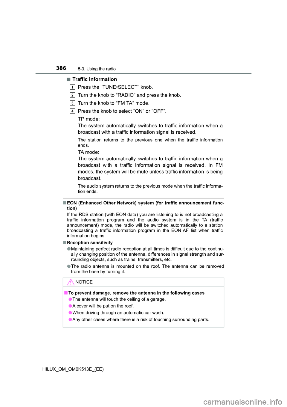 TOYOTA HILUX 2022  Owners Manual 3865-3. Using the radio
HILUX_OM_OM0K513E_(EE) 
�QTraffic information 
Press the “TUNE•SELECT” knob. 
Turn the knob to “RADIO” and press the knob. 
Turn the knob to “FM TA” mode. 
Press 