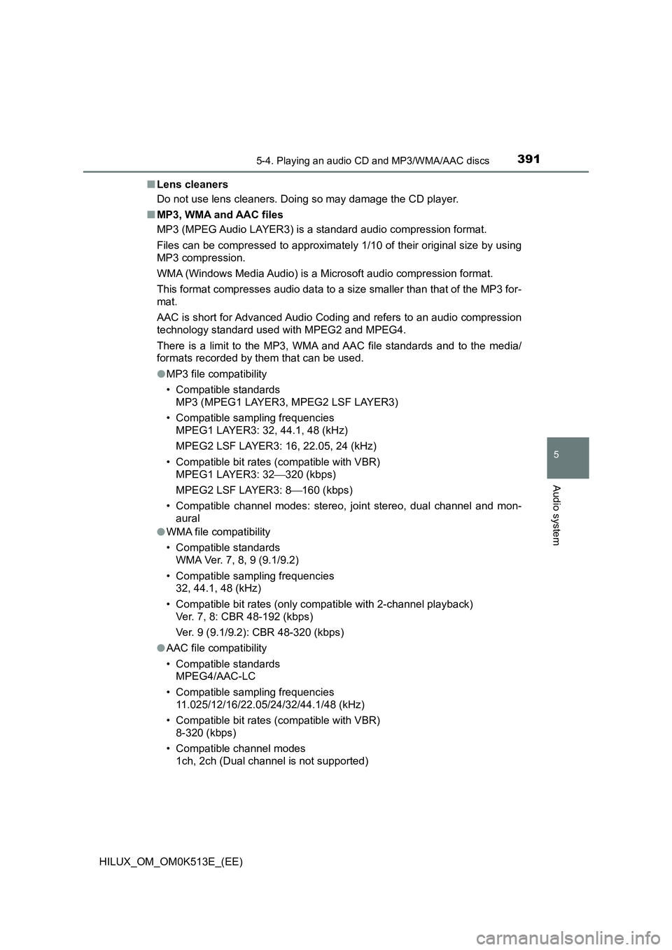 TOYOTA HILUX 2022  Owners Manual 3915-4. Playing an audio CD and MP3/WMA/AAC discs
5
Audio system
HILUX_OM_OM0K513E_(EE) 
�Q Lens cleaners 
Do not use lens cleaners. Doing so may damage the CD player. 
�Q MP3, WMA and AAC files 
MP3 