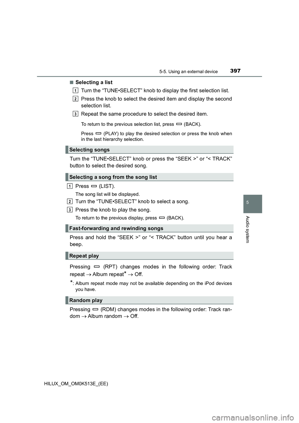 TOYOTA HILUX 2022  Owners Manual 3975-5. Using an external device
5
Audio system
HILUX_OM_OM0K513E_(EE) 
�QSelecting a list 
Turn the “TUNE•SELECT” knob to display the first selection list. 
Press the knob to select the desired
