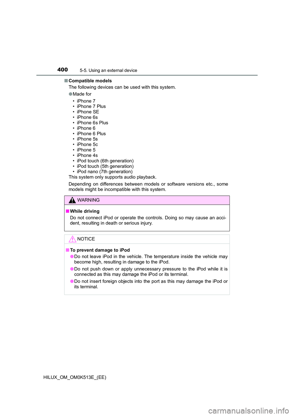 TOYOTA HILUX 2022  Owners Manual 4005-5. Using an external device
HILUX_OM_OM0K513E_(EE) 
�Q Compatible models 
The following devices can be used with this system. 
�O Made for 
• iPhone 7 
• iPhone 7 Plus 
• iPhone SE
• iPho