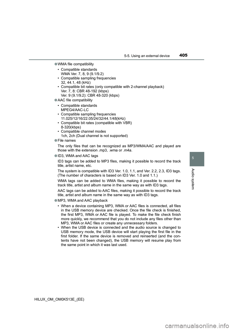 TOYOTA HILUX 2022  Owners Manual 4055-5. Using an external device
5
Audio system
HILUX_OM_OM0K513E_(EE) 
�O WMA file compatibility 
• Compatible standards 
WMA Ver. 7, 8, 9 (9.1/9.2) 
• Compatible sampling frequencies
32, 44.1, 4