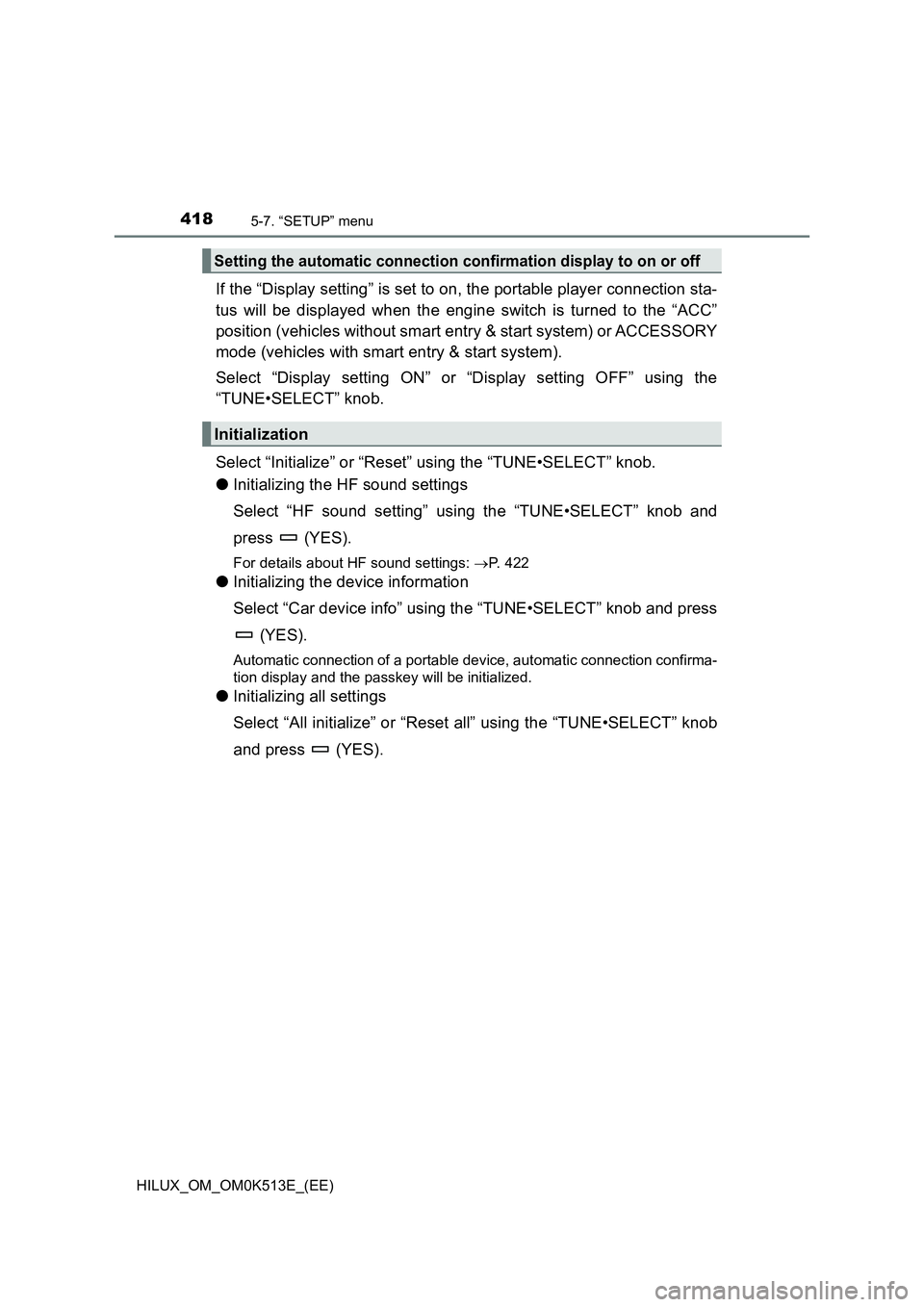 TOYOTA HILUX 2022  Owners Manual 4185-7. “SETUP” menu
HILUX_OM_OM0K513E_(EE)
If the “Display setting” is set to on, the portable player connection sta- 
tus will be displayed when the engine switch is turned to the “ACC” 