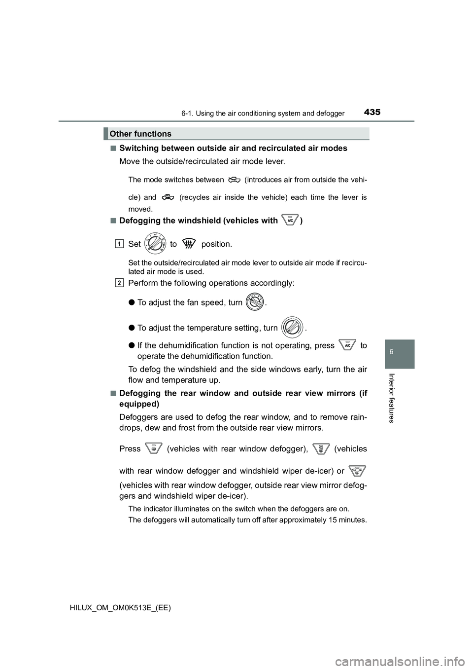 TOYOTA HILUX 2022  Owners Manual 4356-1. Using the air conditioning system and defogger
6
Interior features
HILUX_OM_OM0K513E_(EE) 
�QSwitching between outside air and recirculated air modes 
Move the outside/recirculated air mode le