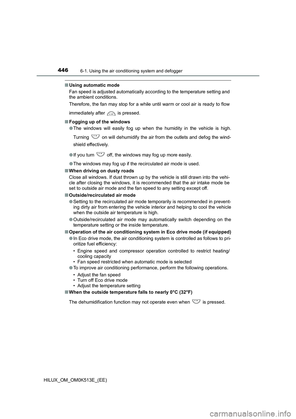 TOYOTA HILUX 2022  Owners Manual 4466-1. Using the air conditioning system and defogger
HILUX_OM_OM0K513E_(EE)
�QUsing automatic mode 
Fan speed is adjusted automatically according to the temperature setting and 
the ambient conditio