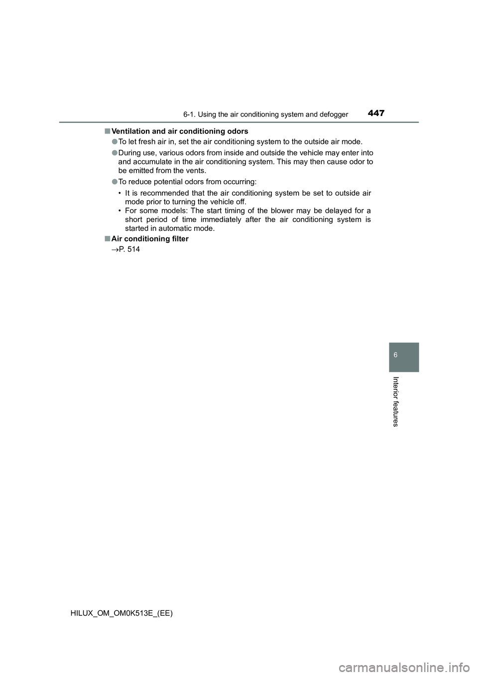 TOYOTA HILUX 2022  Owners Manual 4476-1. Using the air conditioning system and defogger
6
Interior features
HILUX_OM_OM0K513E_(EE) 
�Q Ventilation and air conditioning odors 
�O To let fresh air in, set the air conditioning system to