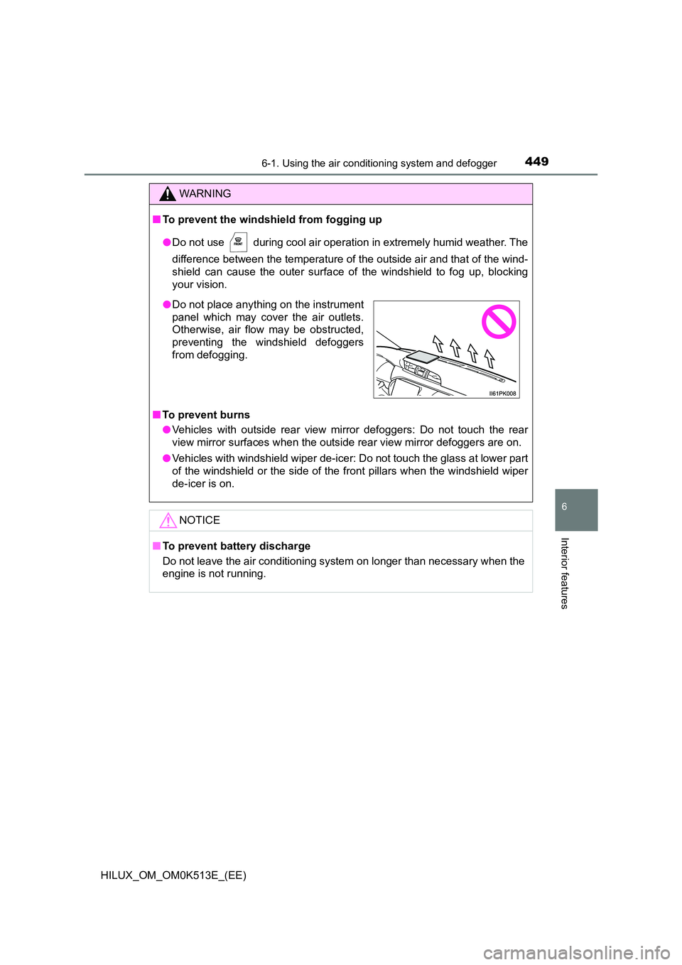 TOYOTA HILUX 2022  Owners Manual 4496-1. Using the air conditioning system and defogger
6
Interior features
HILUX_OM_OM0K513E_(EE)
WARNING
�QTo prevent the windshield from fogging up 
�O Do not use   during cool air operation in extr