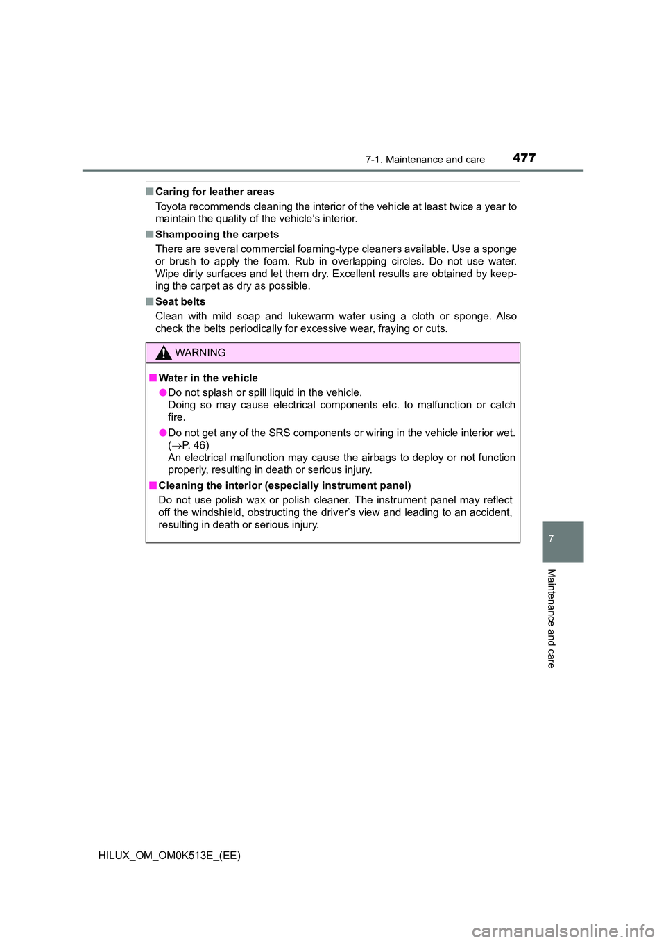 TOYOTA HILUX 2022  Owners Manual 4777-1. Maintenance and care
7
Maintenance and care
HILUX_OM_OM0K513E_(EE)
�QCaring for leather areas 
Toyota recommends cleaning the interior of the vehicle at least twice a year to 
maintain the qua