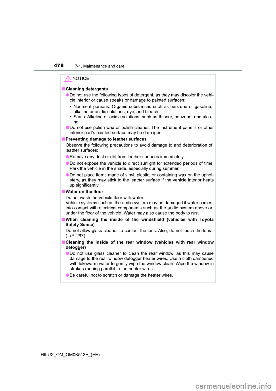 TOYOTA HILUX 2022  Owners Manual 4787-1. Maintenance and care
HILUX_OM_OM0K513E_(EE)
NOTICE
�QCleaning detergents 
�O Do not use the following types of detergent, as they may discolor the vehi- 
cle interior or cause streaks or damag