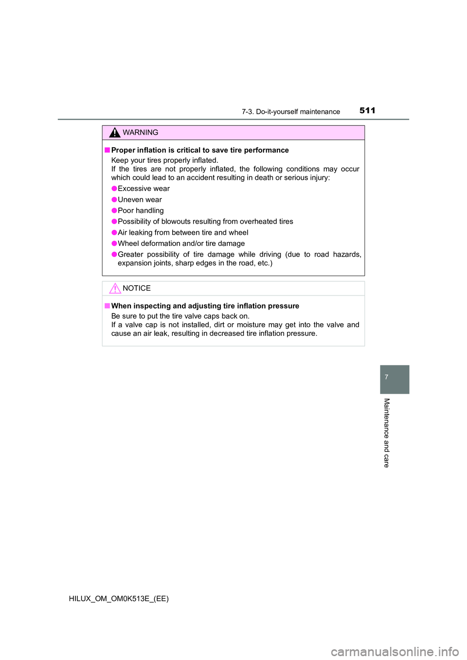 TOYOTA HILUX 2022  Owners Manual 5117-3. Do-it-yourself maintenance
HILUX_OM_OM0K513E_(EE)
7
Maintenance and care
WARNING
�QProper inflation is critical to save tire performance 
Keep your tires properly inflated. 
If the tires are n
