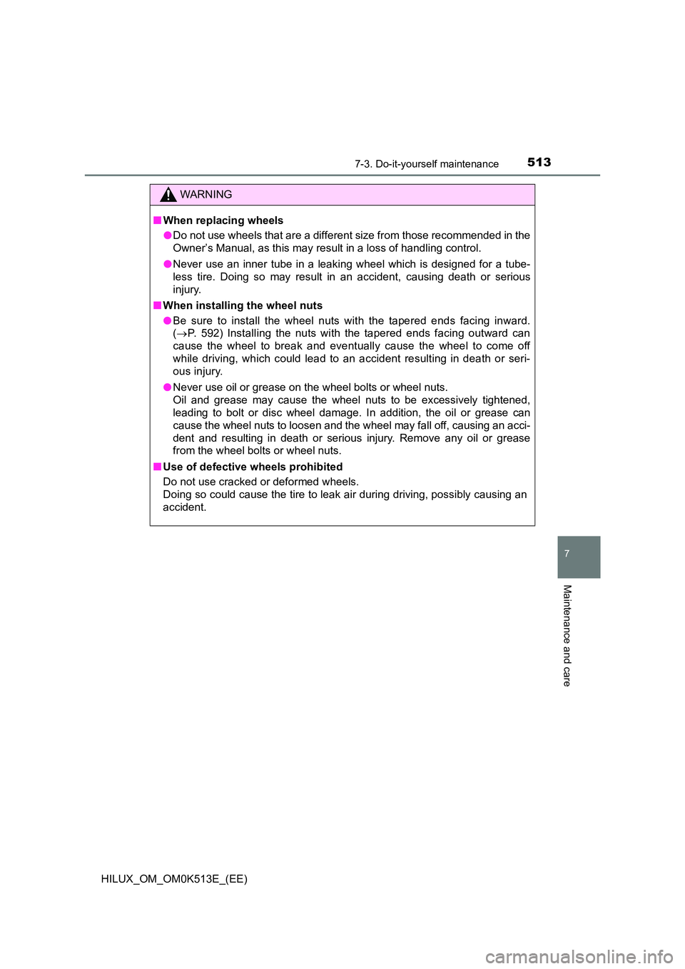 TOYOTA HILUX 2022  Owners Manual 5137-3. Do-it-yourself maintenance
HILUX_OM_OM0K513E_(EE)
7
Maintenance and care
WARNING
�QWhen replacing wheels 
�O Do not use wheels that are a different size from those recommended in the 
Owner’