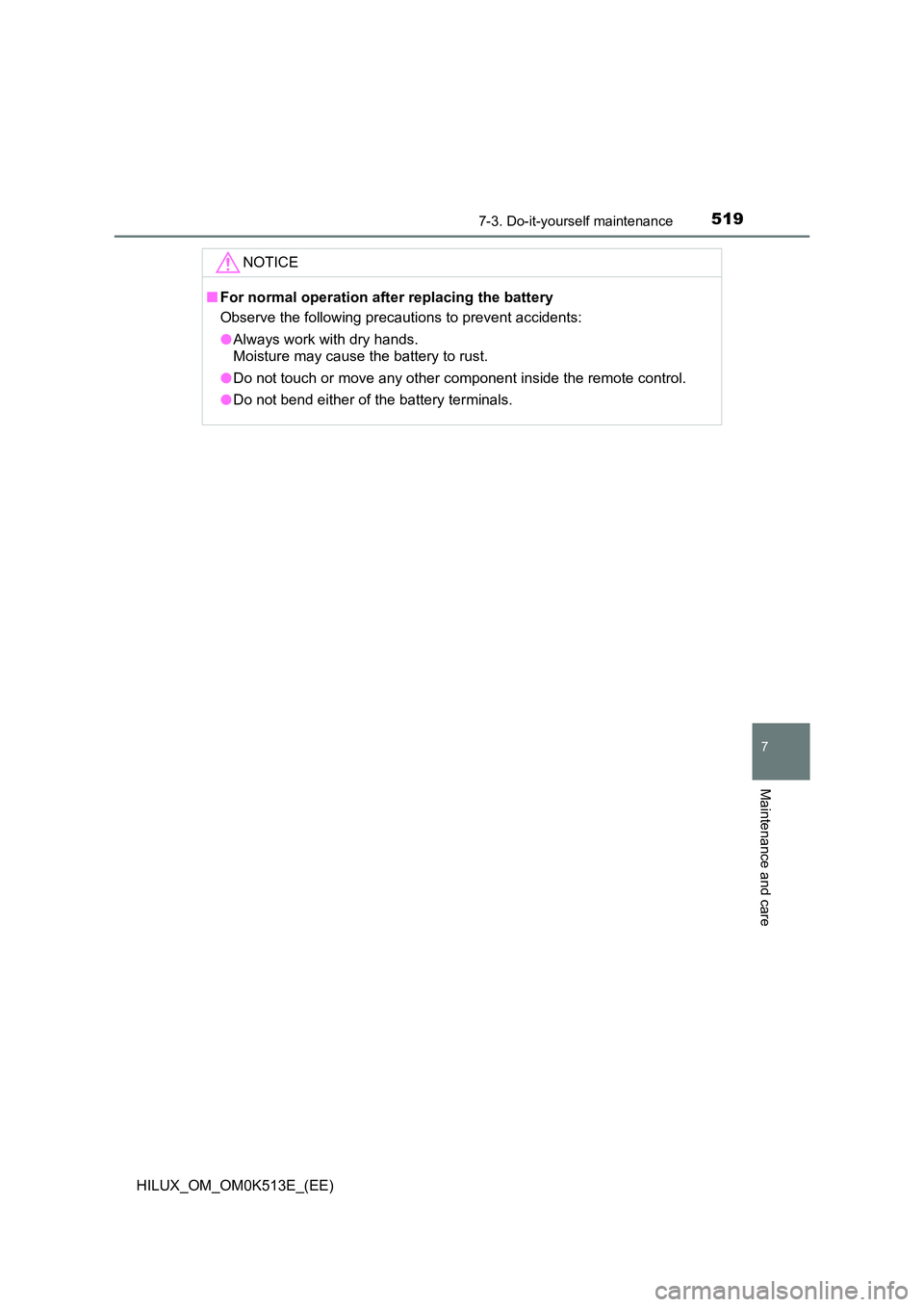 TOYOTA HILUX 2022  Owners Manual 5197-3. Do-it-yourself maintenance
HILUX_OM_OM0K513E_(EE)
7
Maintenance and care
NOTICE
�QFor normal operation after replacing the battery 
Observe the following precautions to prevent accidents: 
�O 