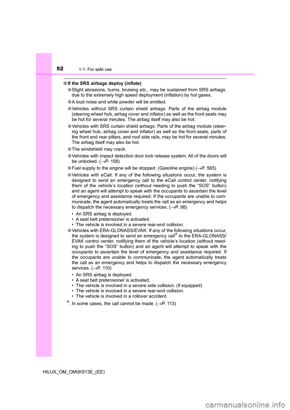 TOYOTA HILUX 2022  Owners Manual 521-1. For safe use
HILUX_OM_OM0K513E_(EE)
�QIf the SRS airbags deploy (inflate) 
�O Slight abrasions, burns, bruising etc., may be sustained from SRS airbags, 
due to the extremely high speed deploym