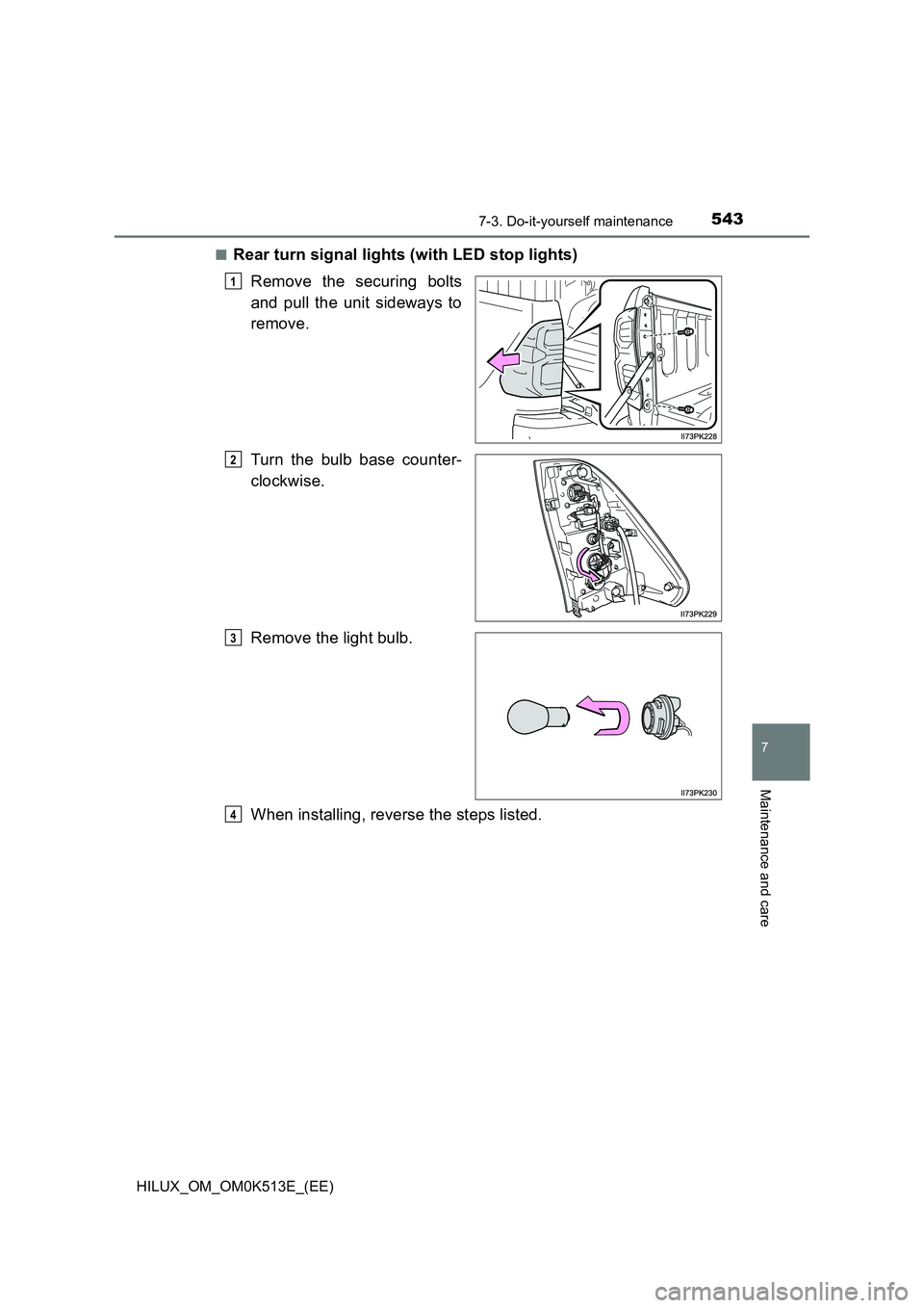 TOYOTA HILUX 2022  Owners Manual 5437-3. Do-it-yourself maintenance
HILUX_OM_OM0K513E_(EE)
7
Maintenance and care
�QRear turn signal lights (with LED stop lights) 
Remove the securing bolts 
and pull the unit sideways to 
remove. 
Tu