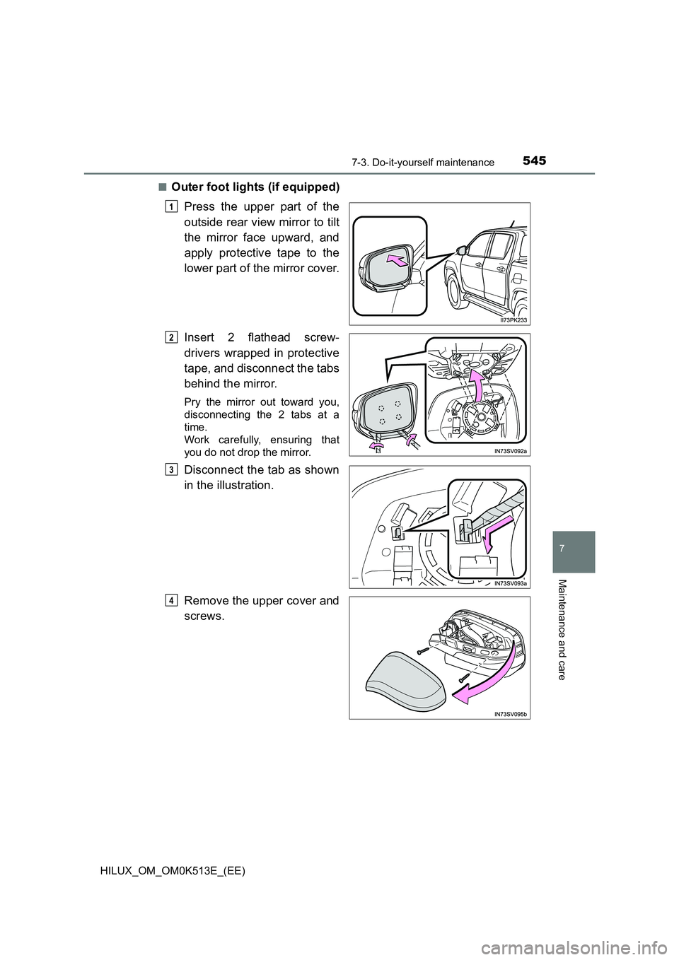 TOYOTA HILUX 2022  Owners Manual 5457-3. Do-it-yourself maintenance
HILUX_OM_OM0K513E_(EE)
7
Maintenance and care
�QOuter foot lights (if equipped) 
Press the upper part of the 
outside rear view mirror to tilt 
the mirror face upwar