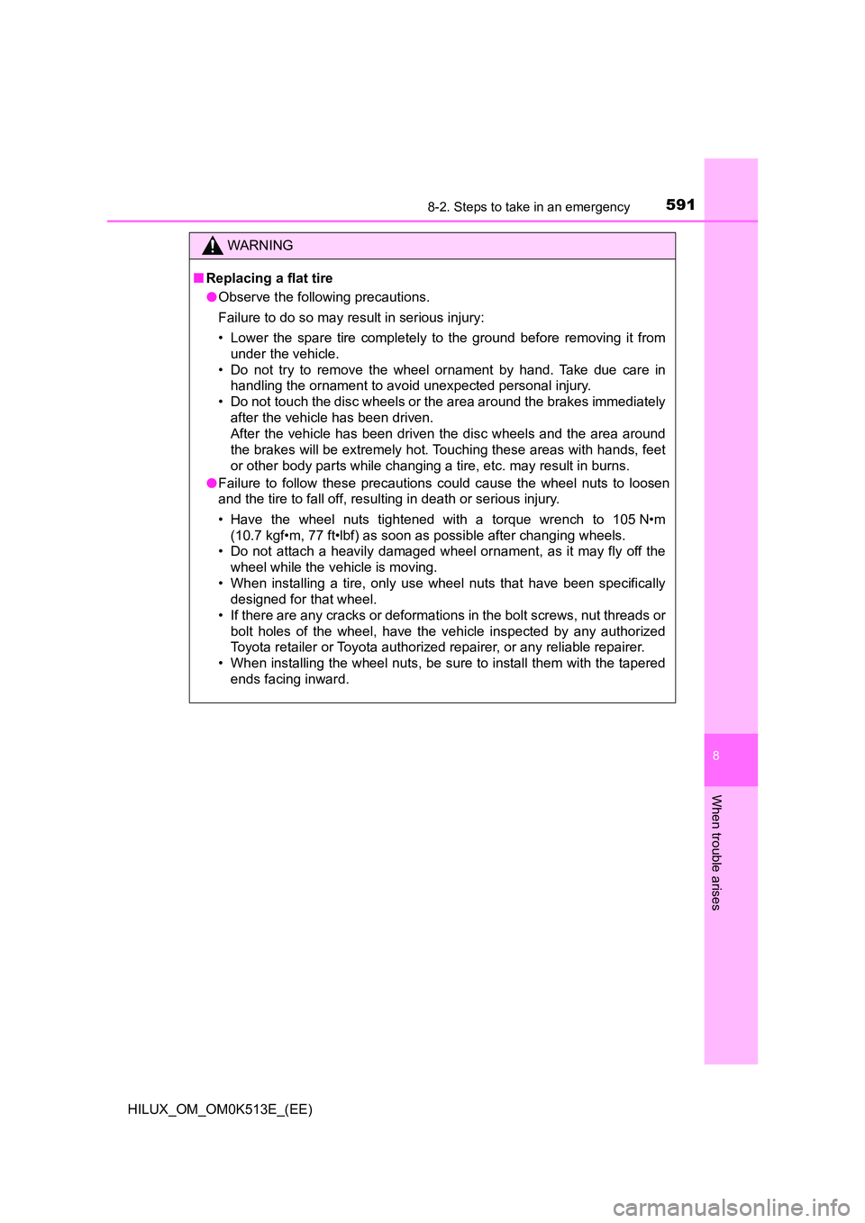 TOYOTA HILUX 2022  Owners Manual 5918-2. Steps to take in an emergency
HILUX_OM_OM0K513E_(EE)
8
When trouble arises
WARNING
�QReplacing a flat tire 
�O Observe the following precautions. 
Failure to do so may result in serious injury