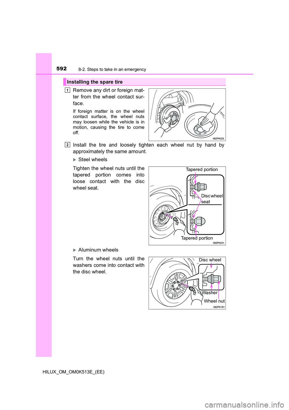 TOYOTA HILUX 2022  Owners Manual 5928-2. Steps to take in an emergency
HILUX_OM_OM0K513E_(EE)
Remove any dirt or foreign mat- 
ter from the wheel contact sur- 
face.
If foreign matter is on the wheel 
contact surface, the wheel nuts 
