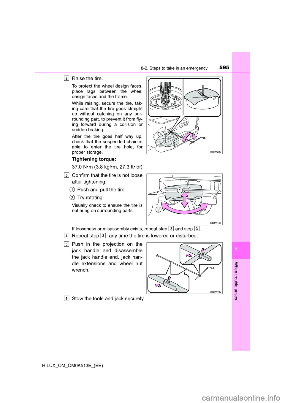 TOYOTA HILUX 2022  Owners Manual 5958-2. Steps to take in an emergency
HILUX_OM_OM0K513E_(EE)
8
When trouble arises
Raise the tire.
To protect the wheel design faces, 
place rags between the wheel
design faces and the frame. 
While r