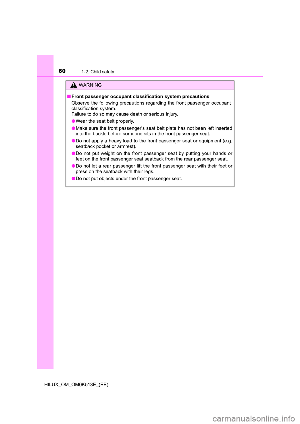 TOYOTA HILUX 2022  Owners Manual 601-2. Child safety
HILUX_OM_OM0K513E_(EE)
WARNING
�QFront passenger occupant classification system precautions 
Observe the following precautions regarding the front passenger occupant 
classificatio