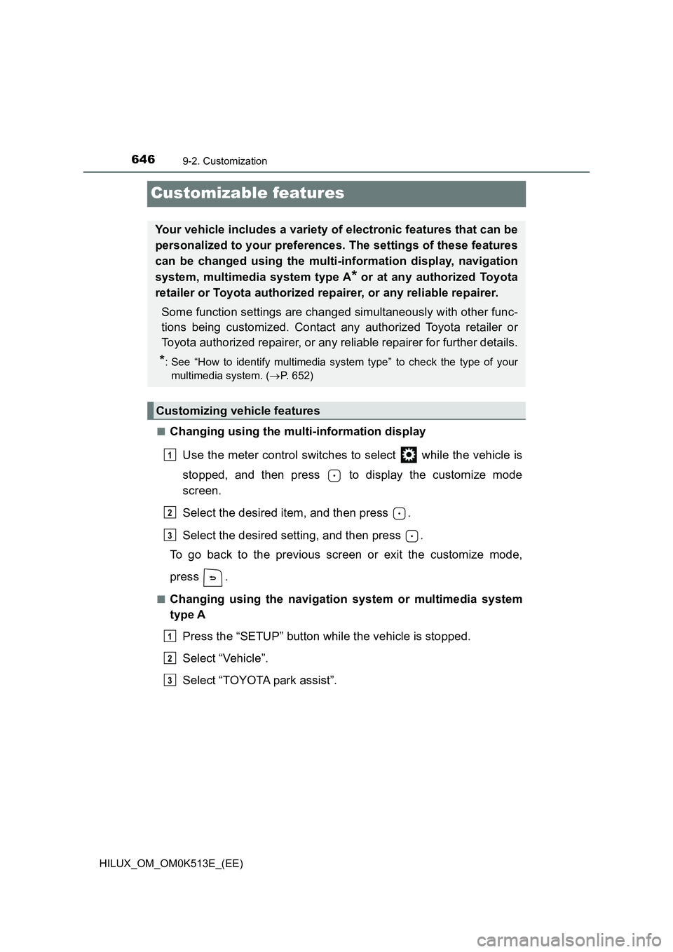 TOYOTA HILUX 2022  Owners Manual 6469-2. Customization
HILUX_OM_OM0K513E_(EE)
Customizable features
�QChanging using the multi-information display 
Use the meter control switches to select   while the vehicle is 
stopped, and then pr