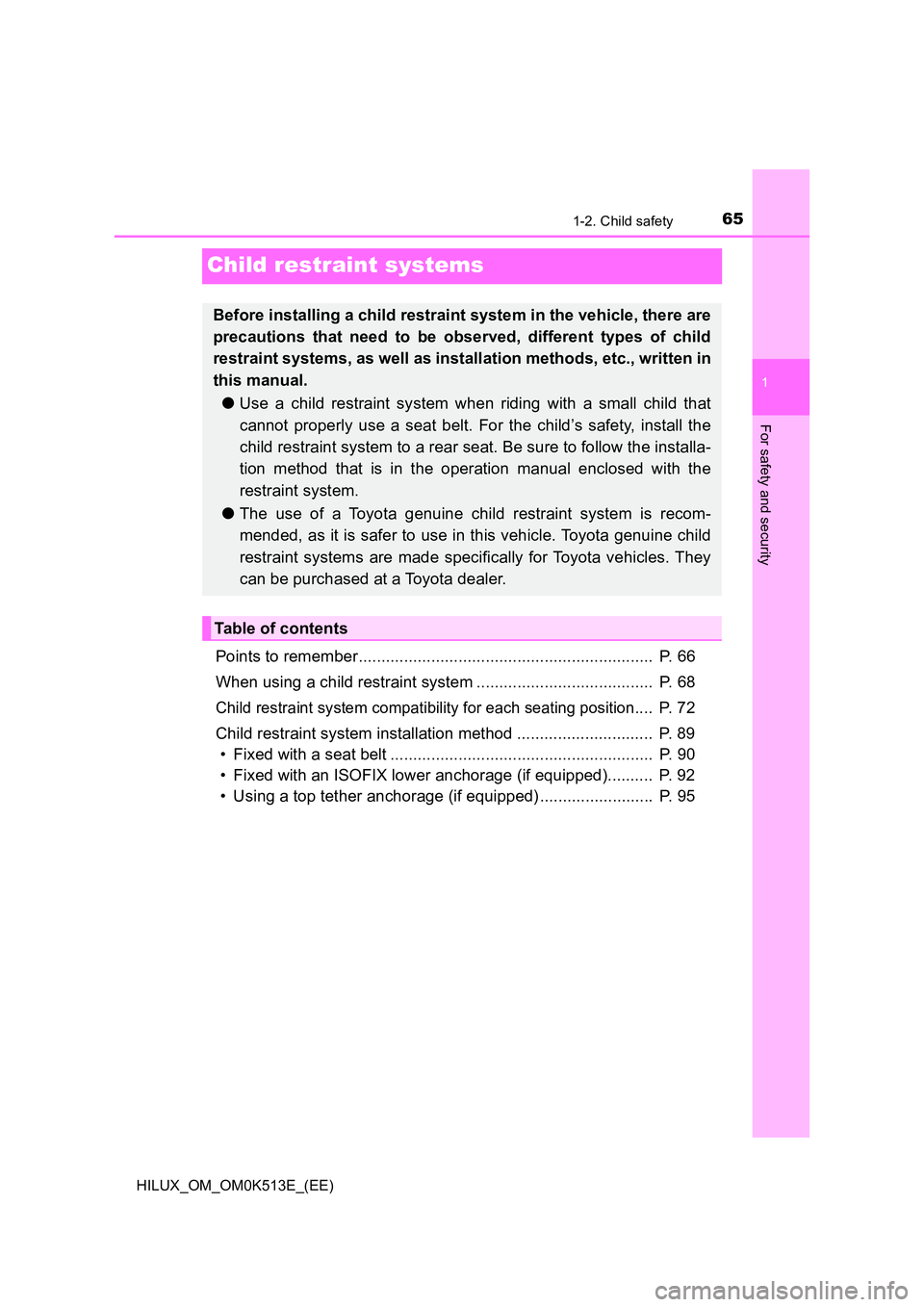 TOYOTA HILUX 2022 Owners Manual 651-2. Child safety
1
For safety and security
HILUX_OM_OM0K513E_(EE)
Child restraint systems
Points to remember................................................................. P. 66
When using a ch TOYOTA HILUX 2022 Owners Manual 651-2. Child safety
1
For safety and security
HILUX_OM_OM0K513E_(EE)
Child restraint systems
Points to remember................................................................. P. 66
When using a ch