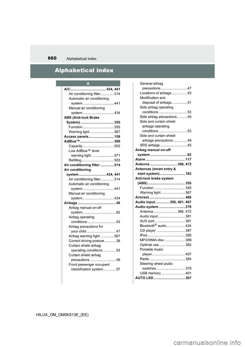TOYOTA HILUX 2022  Owners Manual 660Alphabetical index
HILUX_OM_OM0K513E_(EE)
Alphabetical index
A/C..................................... 434, 441 
Air conditioning filter.............. 514 
Automatic air conditioning 
system .......