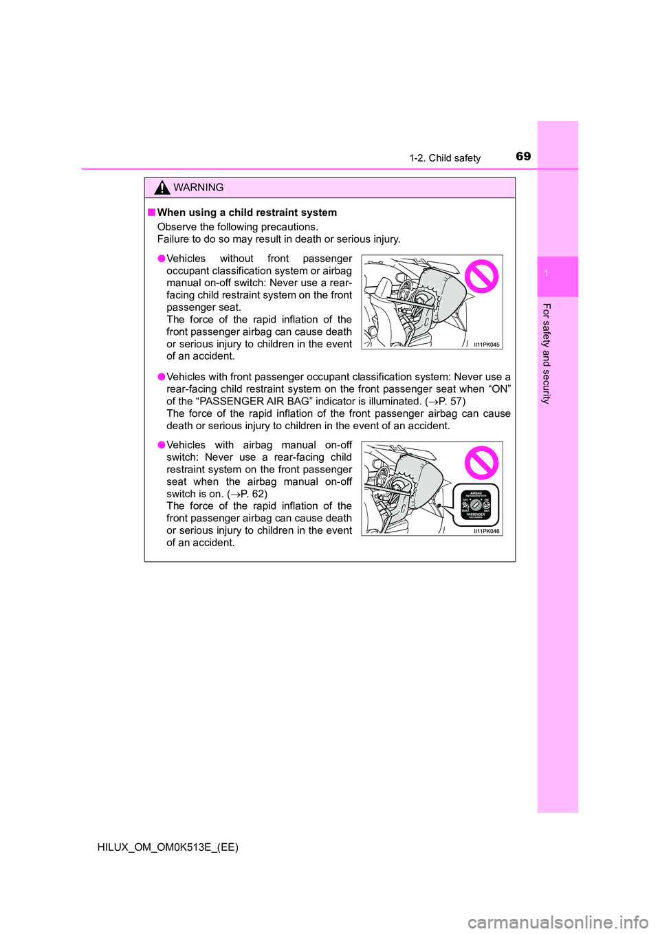 TOYOTA HILUX 2022  Owners Manual 691-2. Child safety
1
HILUX_OM_OM0K513E_(EE)
For safety and security
WARNING
�QWhen using a child restraint system 
Observe the following precautions. 
Failure to do so may result in death or serious 