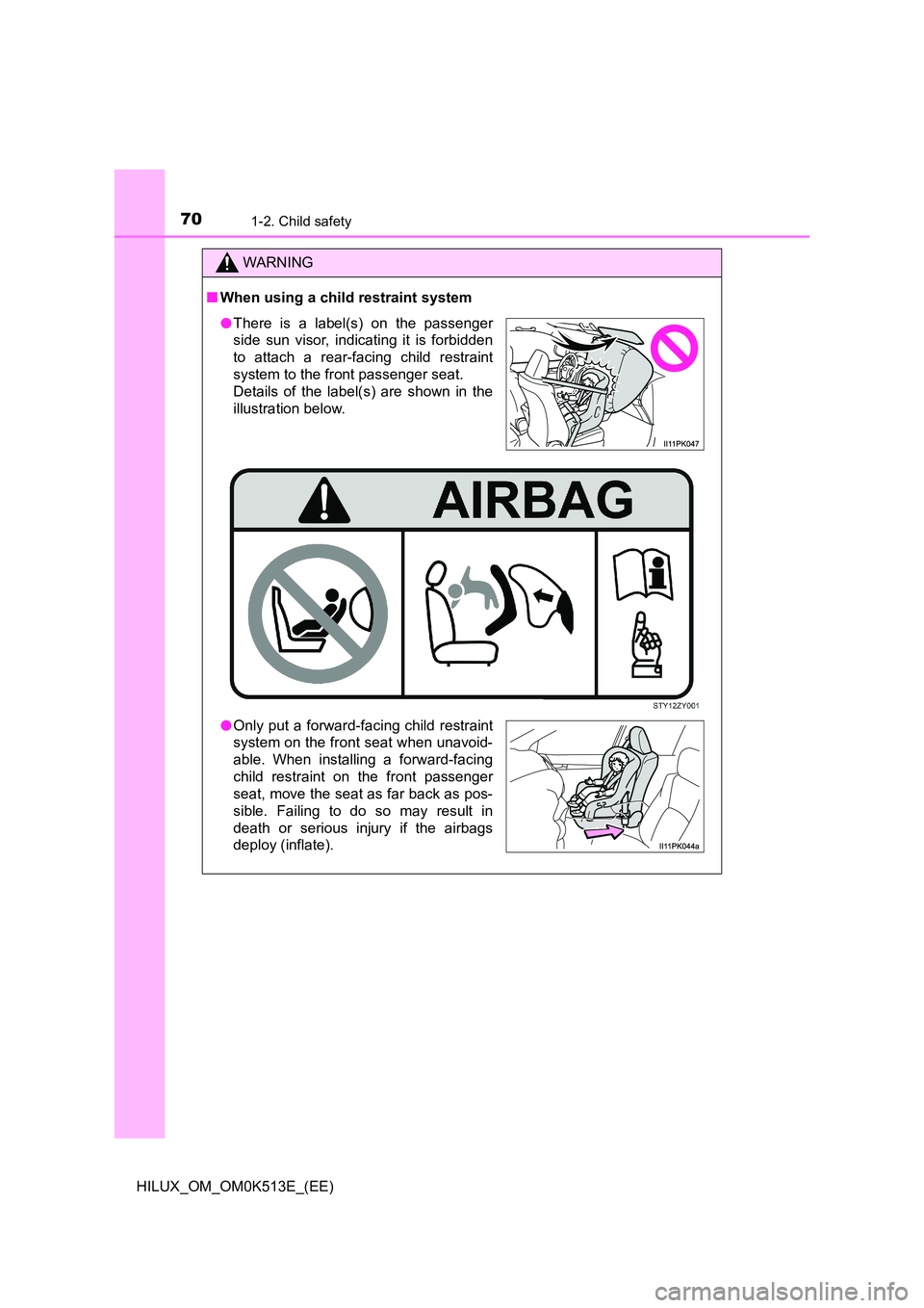 TOYOTA HILUX 2022  Owners Manual 701-2. Child safety
HILUX_OM_OM0K513E_(EE)
WARNING
�QWhen using a child restraint system
�OThere is a label(s) on the passenger 
side sun visor, indicating it is forbidden 
to attach a rear-facing chi