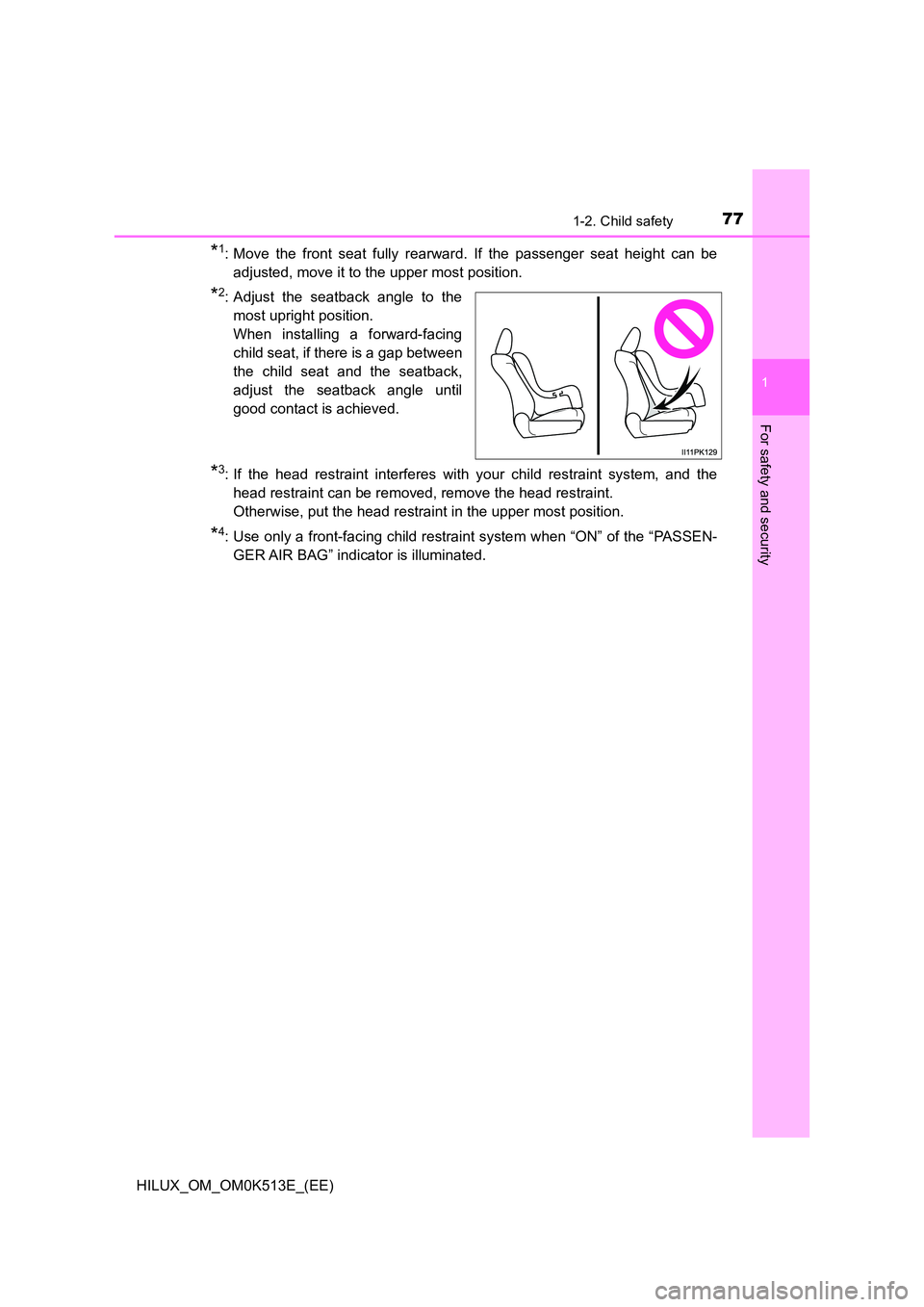 TOYOTA HILUX 2022  Owners Manual 771-2. Child safety
1
HILUX_OM_OM0K513E_(EE)
For safety and security
*1: Move the front seat fully rearward. If the passenger seat height can be 
adjusted, move it to the upper most position.
*2: Adju