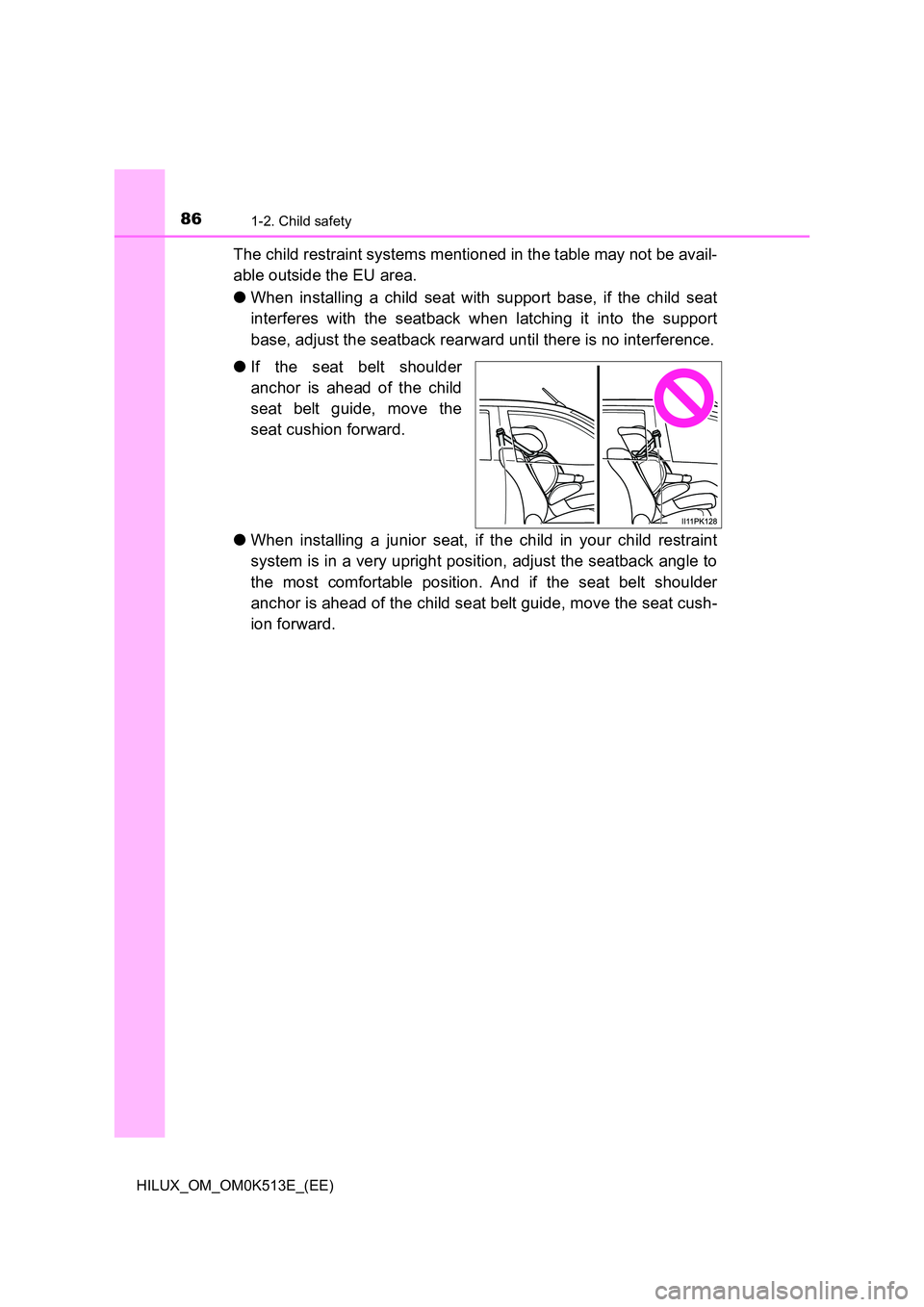 TOYOTA HILUX 2022  Owners Manual 861-2. Child safety
HILUX_OM_OM0K513E_(EE)
The child restraint systems mentioned in the table may not be avail- 
able outside the EU area. 
�O When installing a child seat with support base, if the ch