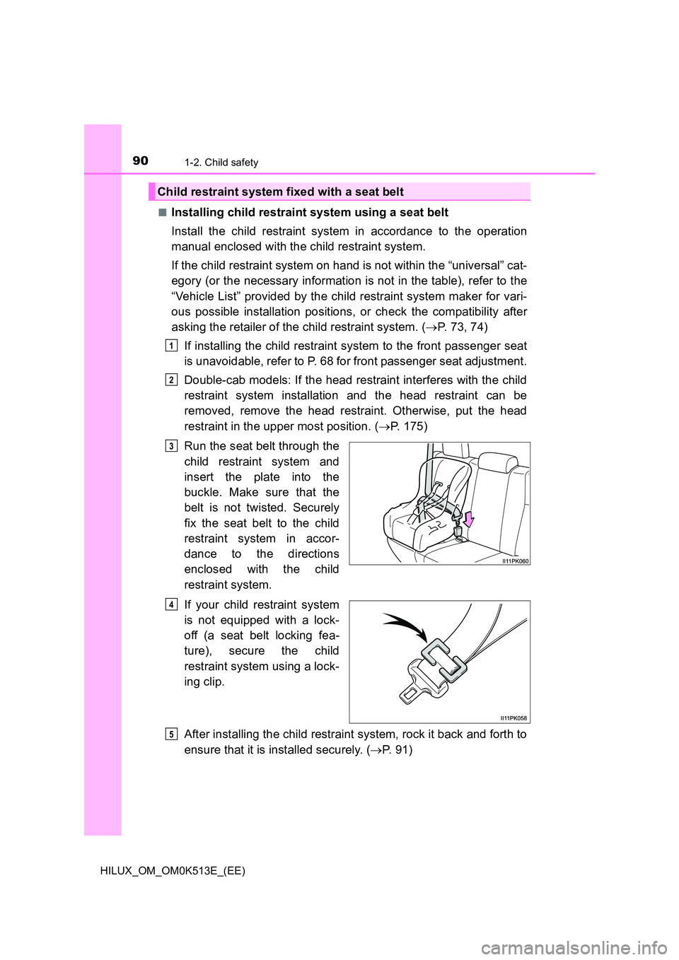 TOYOTA HILUX 2022  Owners Manual 901-2. Child safety
HILUX_OM_OM0K513E_(EE) 
�QInstalling child restraint system using a seat belt 
Install the child restraint system in accordance to the operation 
manual enclosed with the child res