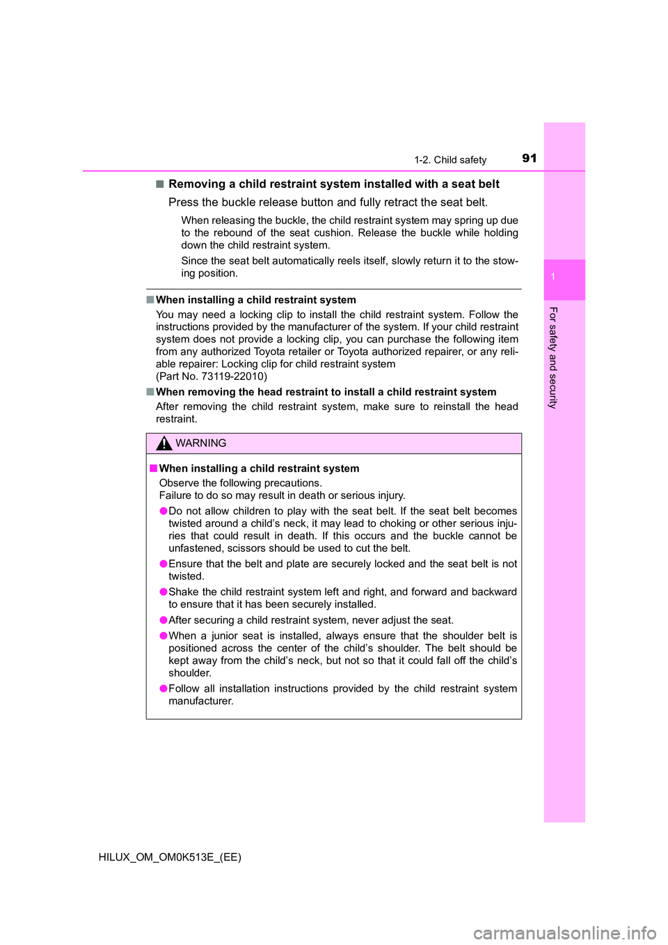 TOYOTA HILUX 2022  Owners Manual 911-2. Child safety
1
HILUX_OM_OM0K513E_(EE)
For safety and security
�QRemoving a child restraint system installed with a seat belt 
Press the buckle release button and fully retract the seat belt.
Wh