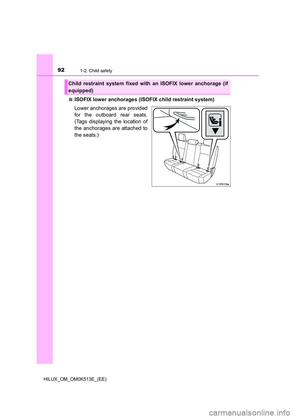TOYOTA HILUX 2022  Owners Manual 921-2. Child safety
HILUX_OM_OM0K513E_(EE) 
�QISOFIX lower anchorages (ISOFIX child restraint system) 
Lower anchorages are provided 
for the outboard rear seats. 
(Tags displaying the location of 
th