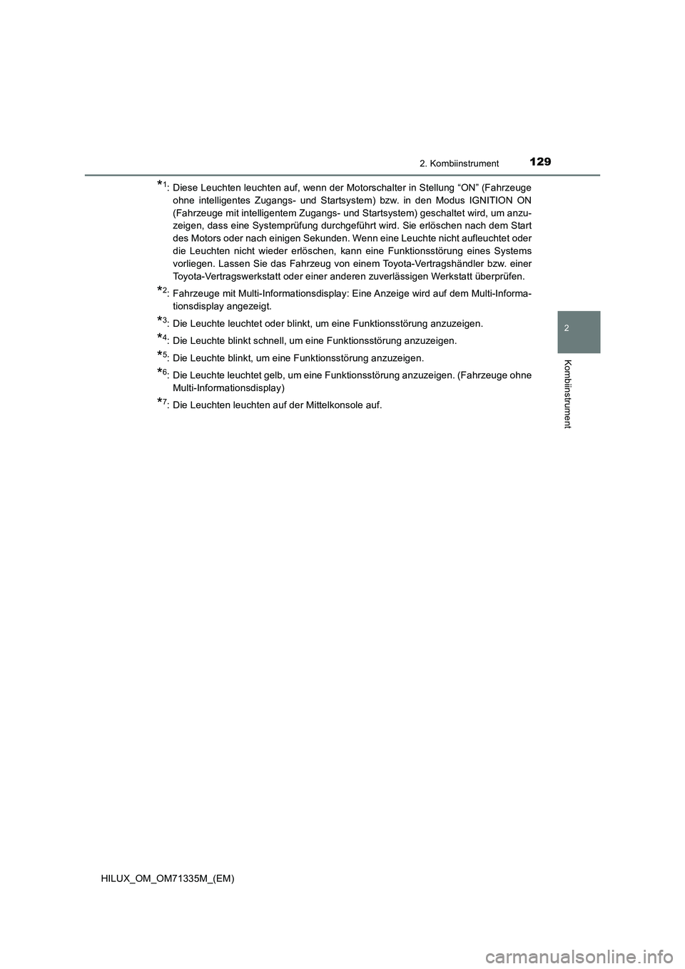 TOYOTA HILUX 2022  Betriebsanleitungen (in German) 1292. Kombiinstrument
2
Kombiinstrument
HILUX_OM_OM71335M_(EM)
*1: Diese Leuchten leuchten auf, wenn der Motorschalter in Stellung “ON” (Fahrzeuge
ohne intelligentes Zugangs- und Startsystem) bzw.