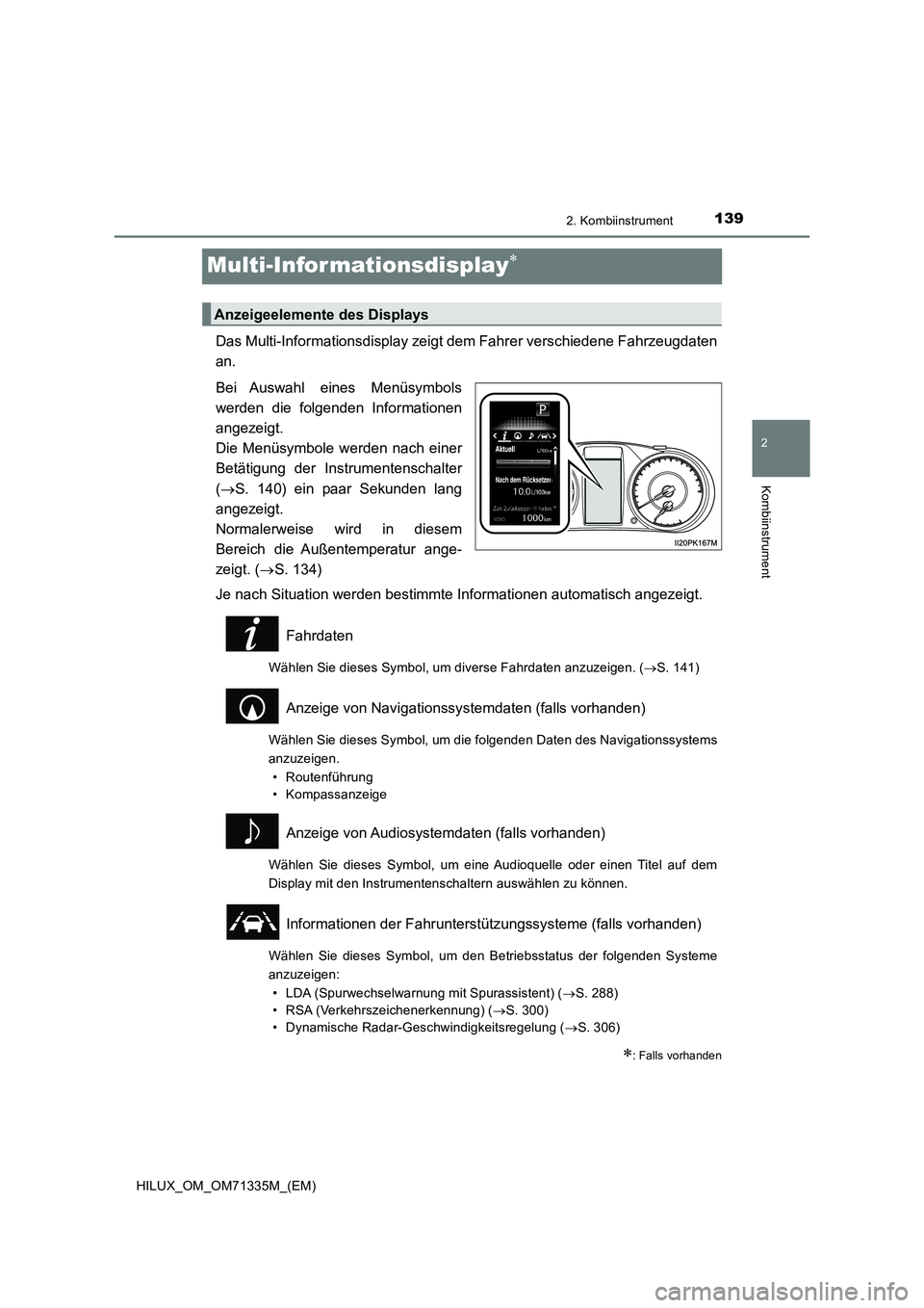 TOYOTA HILUX 2022  Betriebsanleitungen (in German) 139
2
2. Kombiinstrument
Kombiinstrument
HILUX_OM_OM71335M_(EM)
Multi-Infor mationsdisplay
Das Multi-Informationsdisplay zeigt dem Fahrer verschiedene Fahrzeugdaten
an.
Bei Auswahl eines Menüsymbo