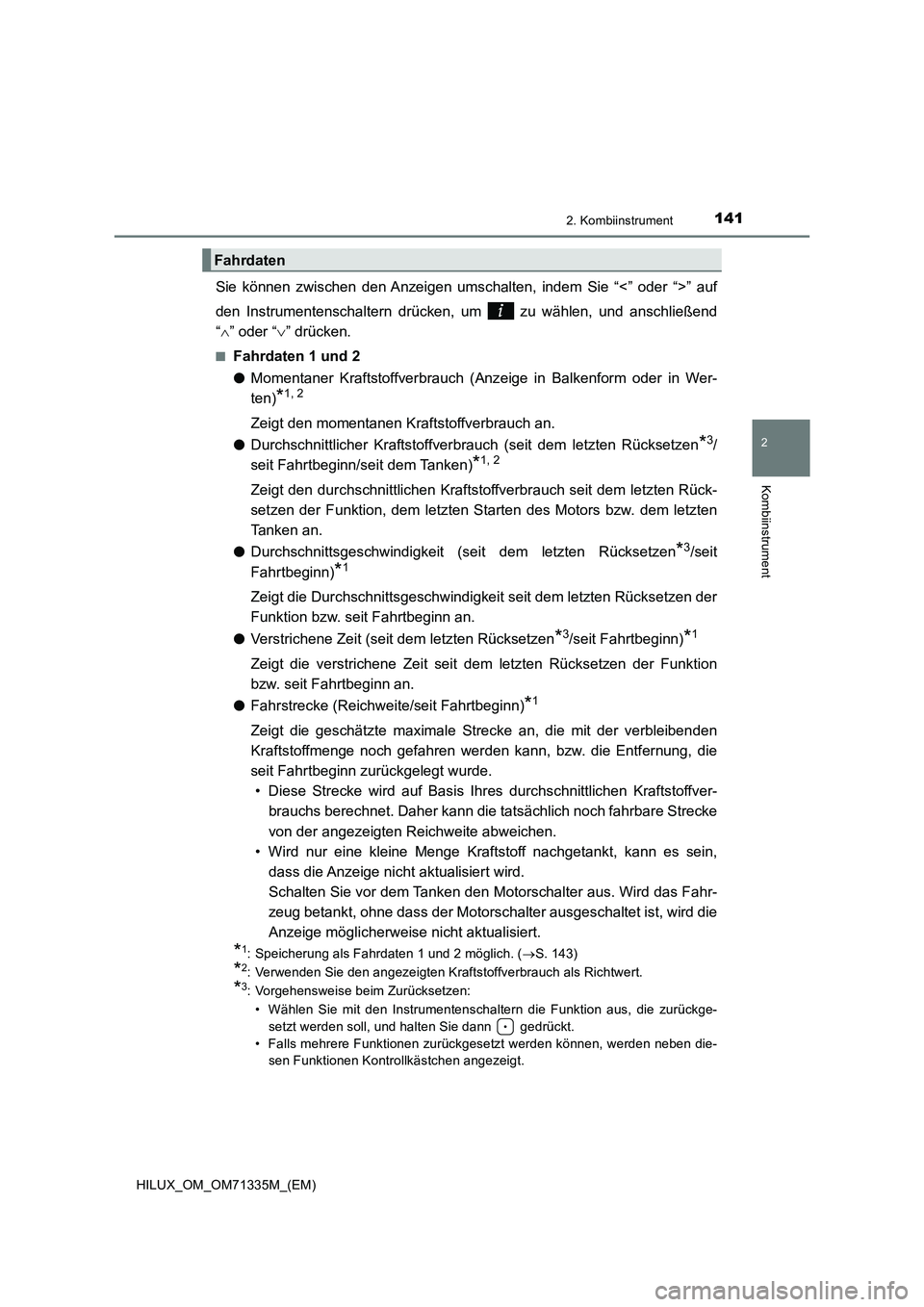 TOYOTA HILUX 2022  Betriebsanleitungen (in German) 1412. Kombiinstrument
2
Kombiinstrument
HILUX_OM_OM71335M_(EM)
Sie können zwischen den Anzeigen umschalten, indem Sie “<” oder “>” auf
den Instrumentenschaltern drücken, um   zu wählen, und